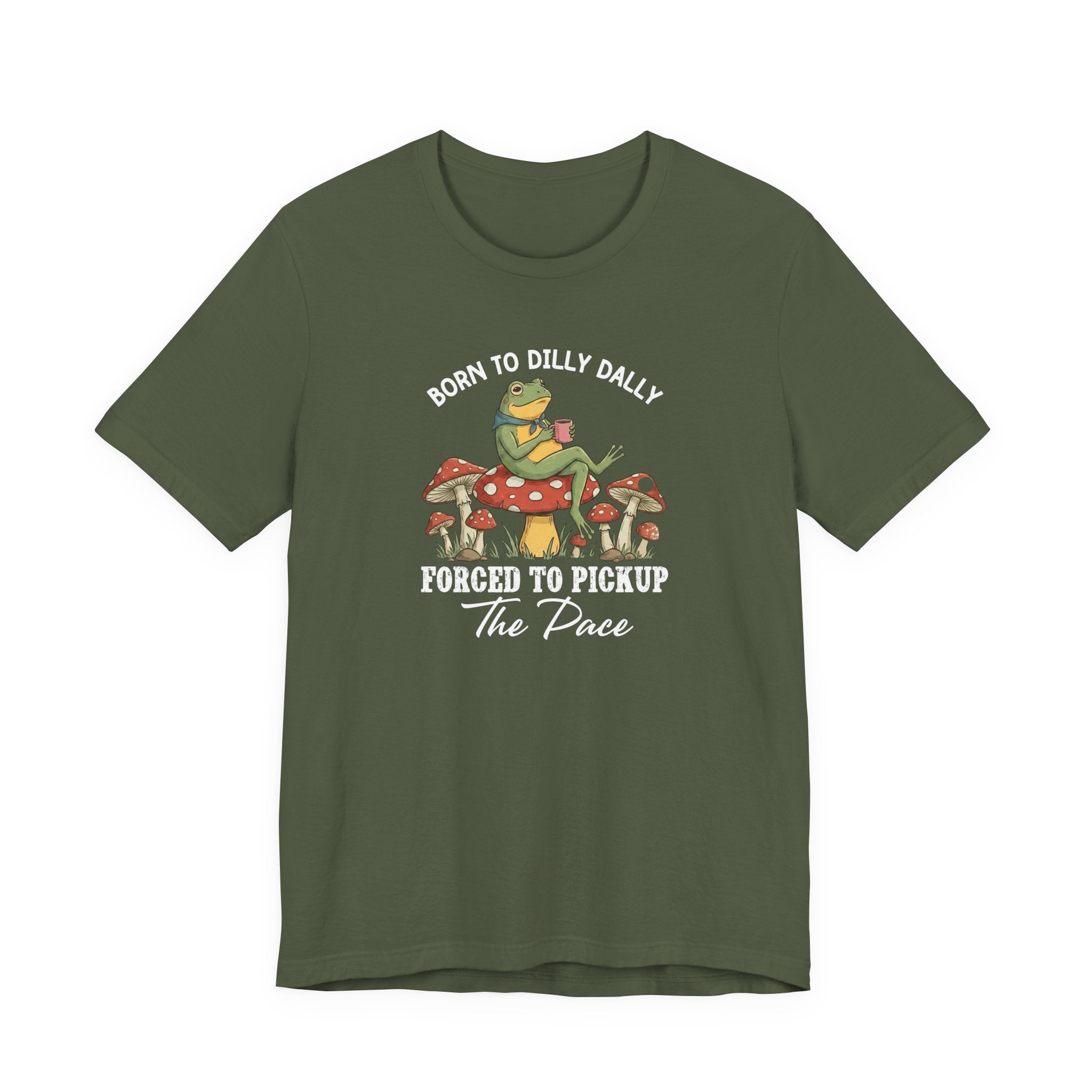 Frog Shirt, Born To Dilly Dally, Forced to Pick up the Pace, Funny Gift