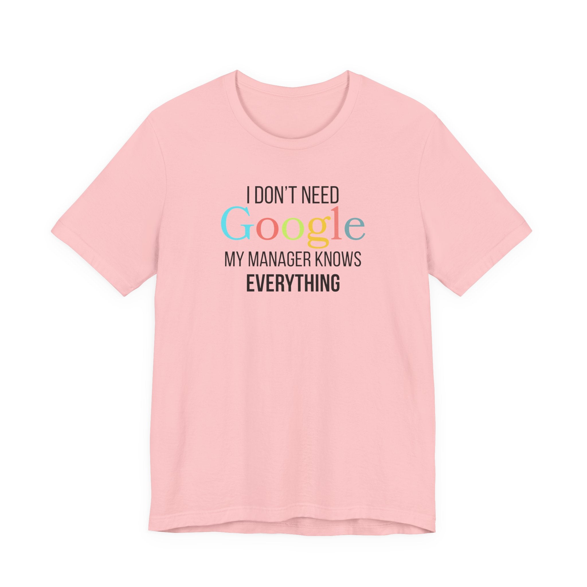 I Don't need Google, My Manager Knows Everything, Funny employees T-Shirt