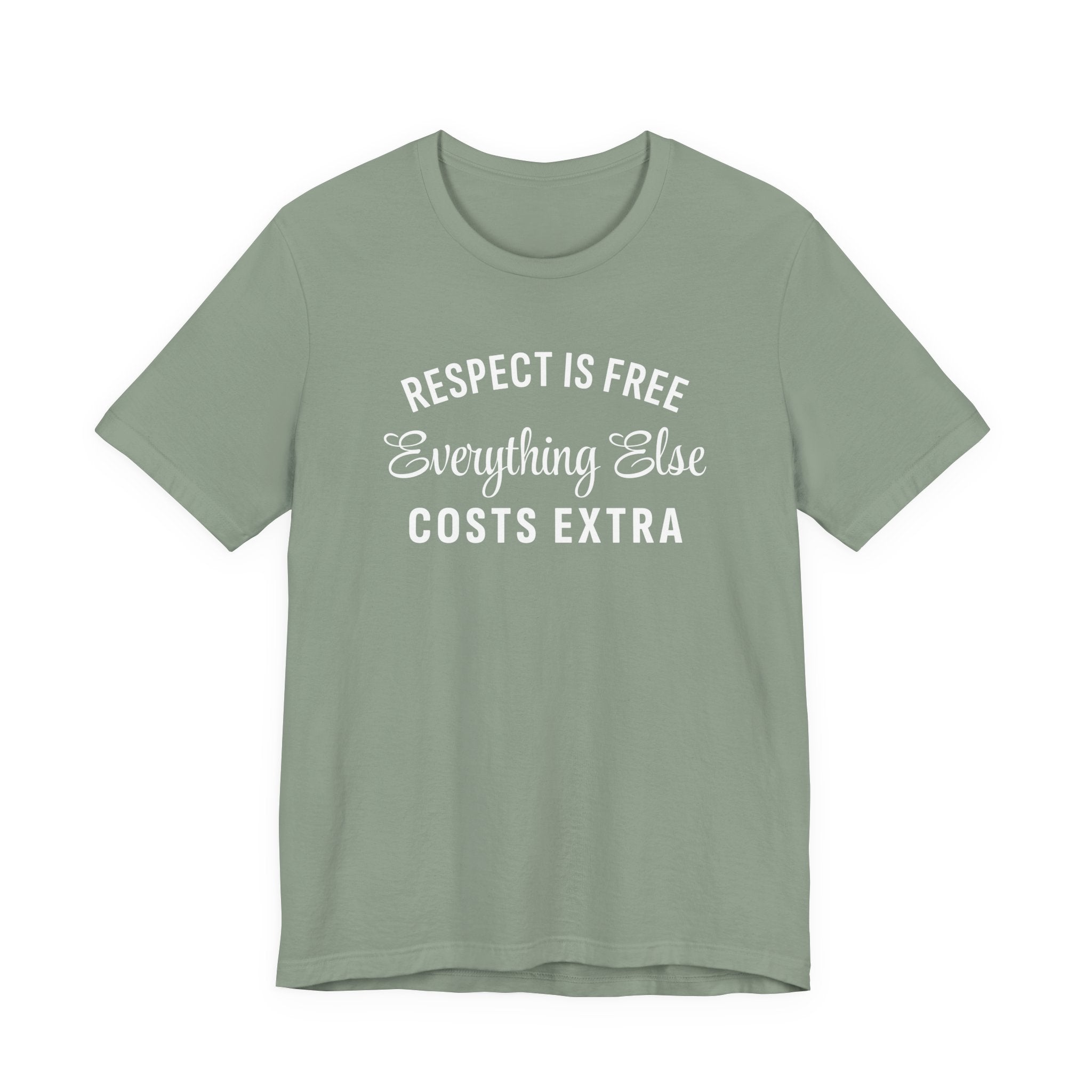 Funny Sarcastic Shirt, Respect is Free, Everything Else Costs Extra, Gift