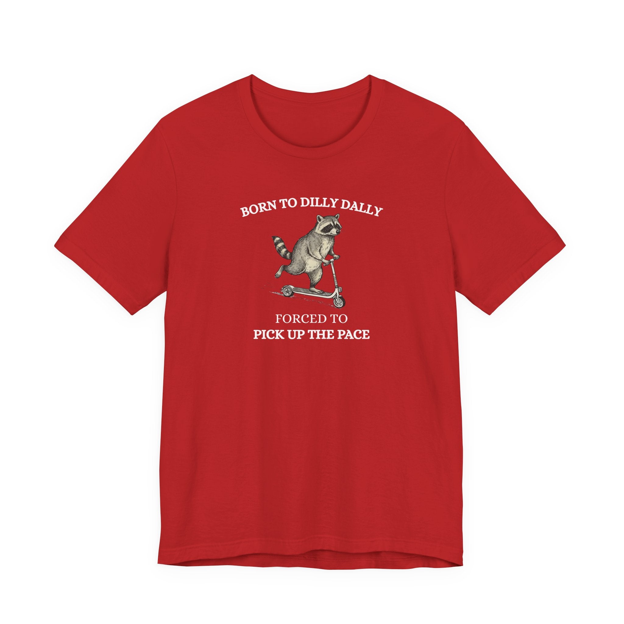 Funny Raccoon Shirt, Born To Dilly Dally, Forced to Pick up the Pace, Funny Gift
