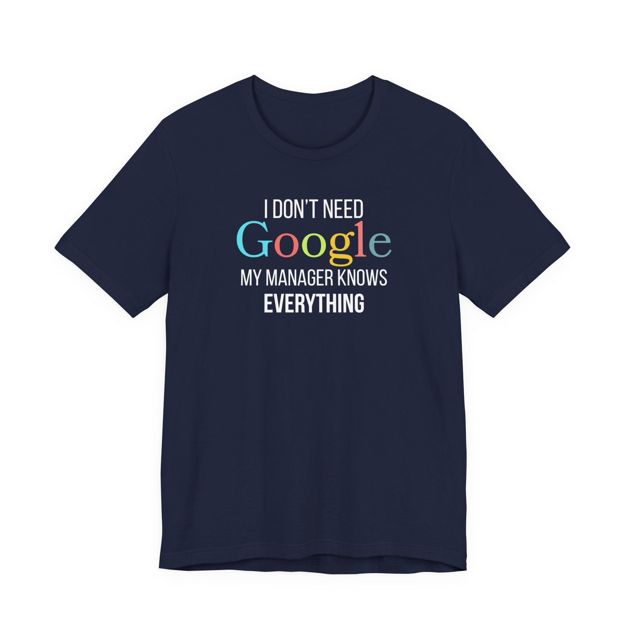 I Don't need Google, My Manager Knows Everything, Funny employees T-Shirt