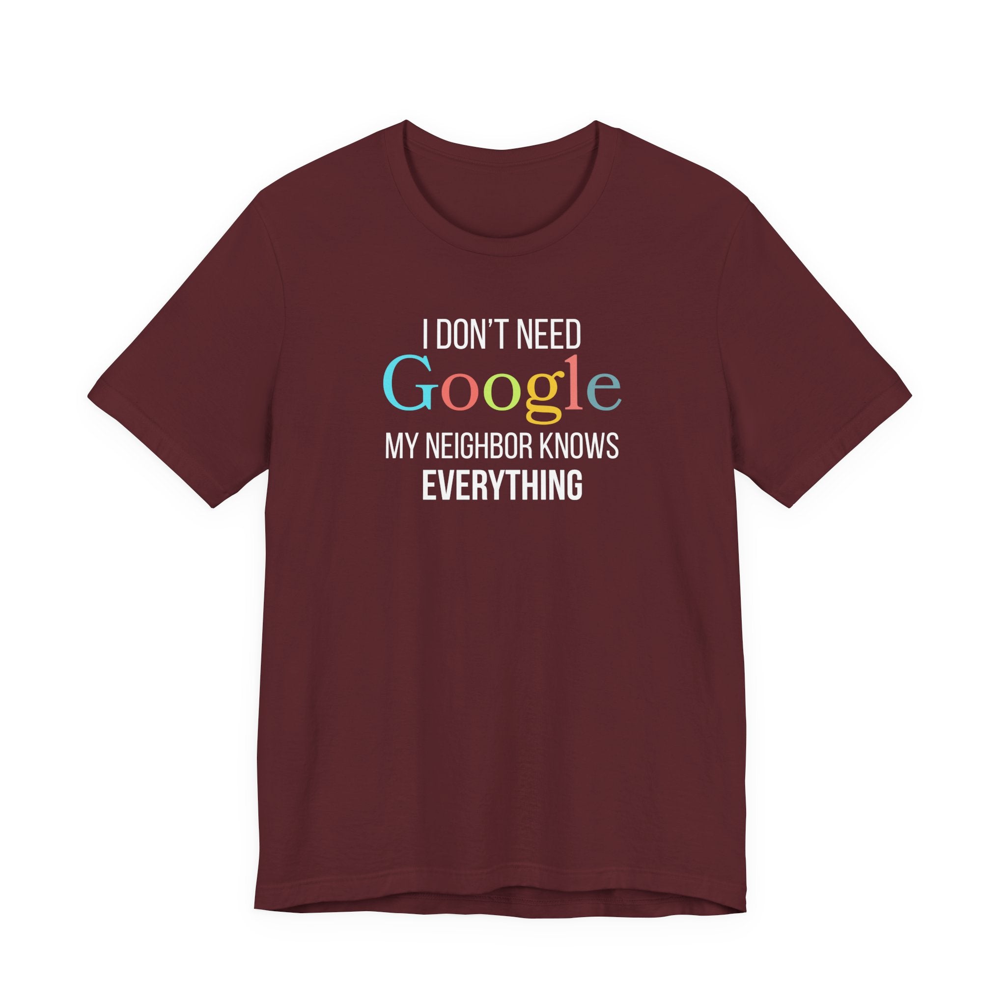 I Don't need Google, My Neighbor Knows Everything, Funny Friend T-Shirt