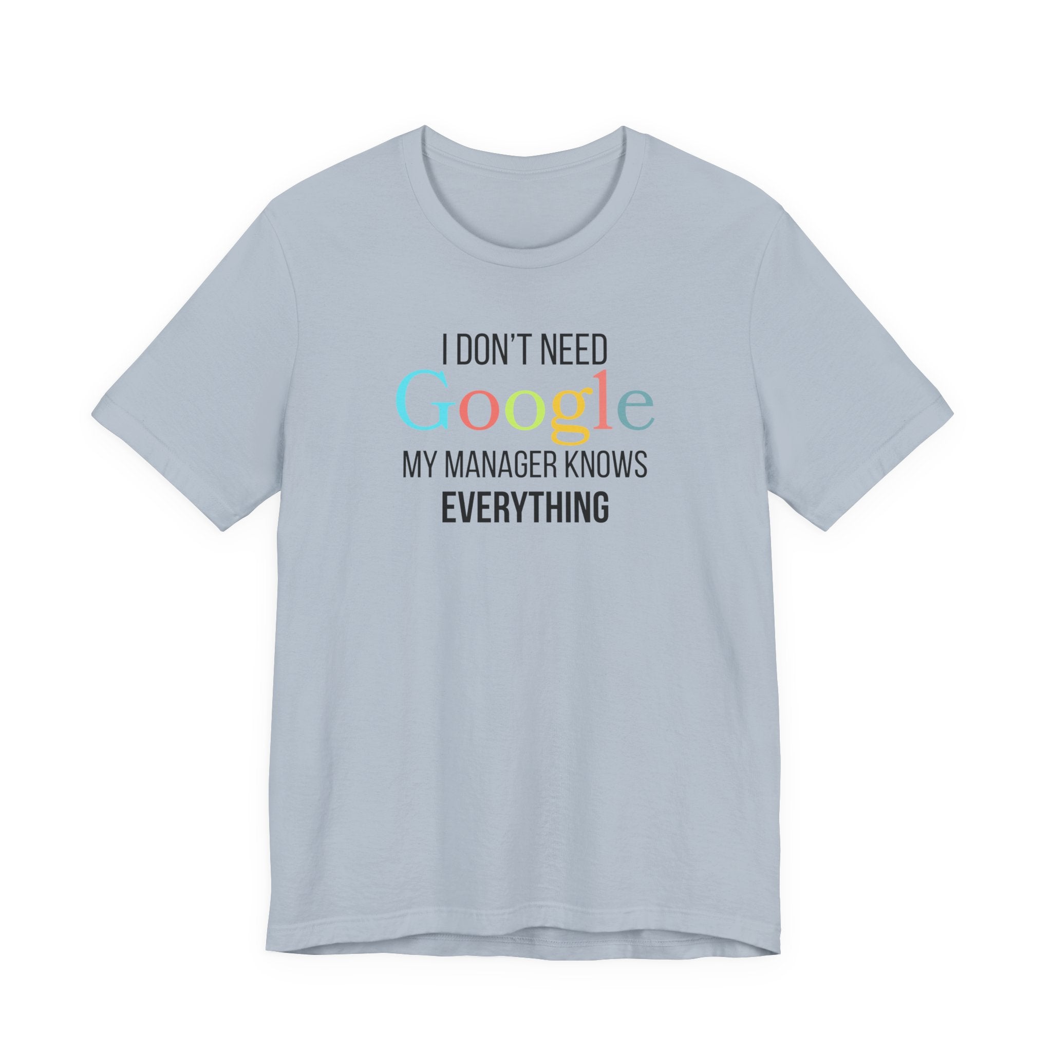 I Don't need Google, My Manager Knows Everything, Funny employees T-Shirt