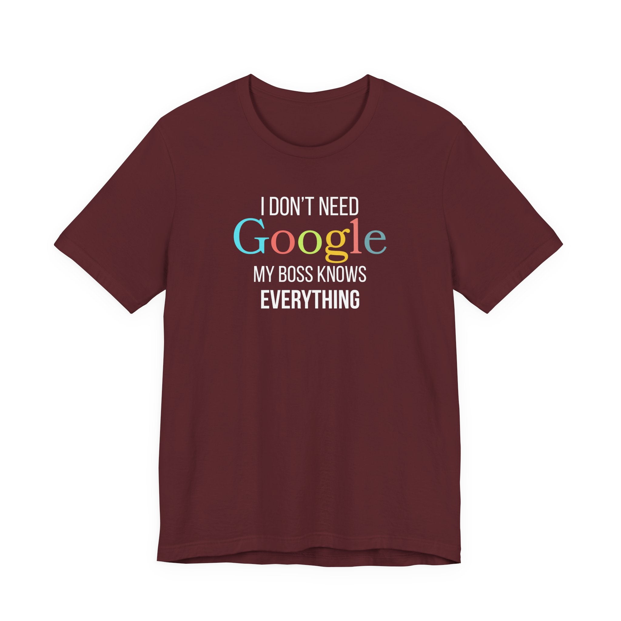 I Don't need Google, My Boss Knows Everything, Funny Sarcastic T-Shirt