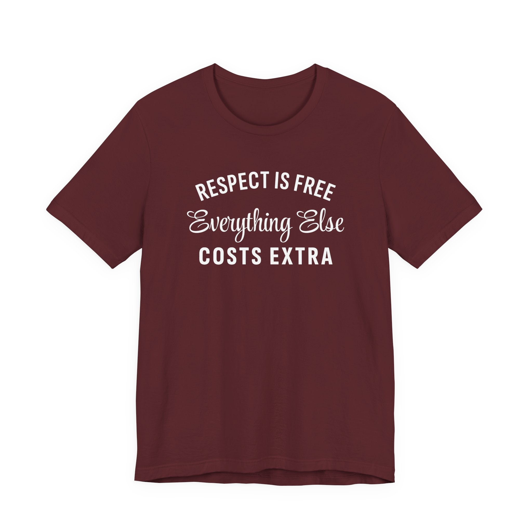Funny Sarcastic Shirt, Respect is Free, Everything Else Costs Extra, Gift