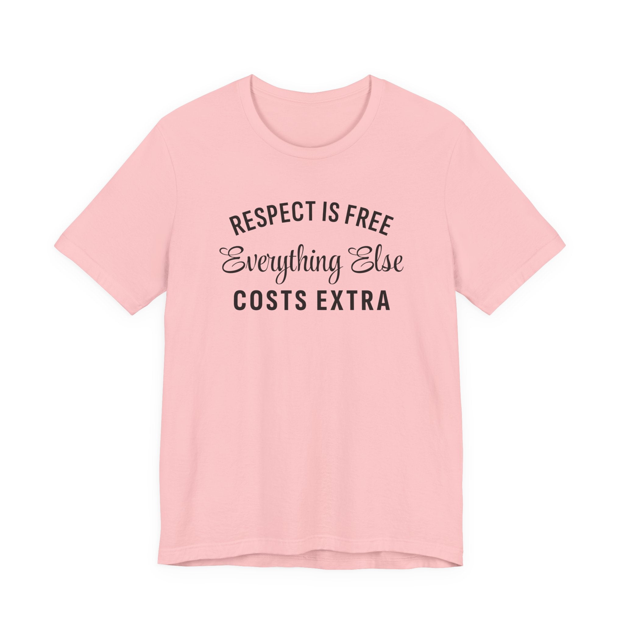 Funny Sarcastic Shirt, Respect is Free, Everything Else Costs Extra, Gift