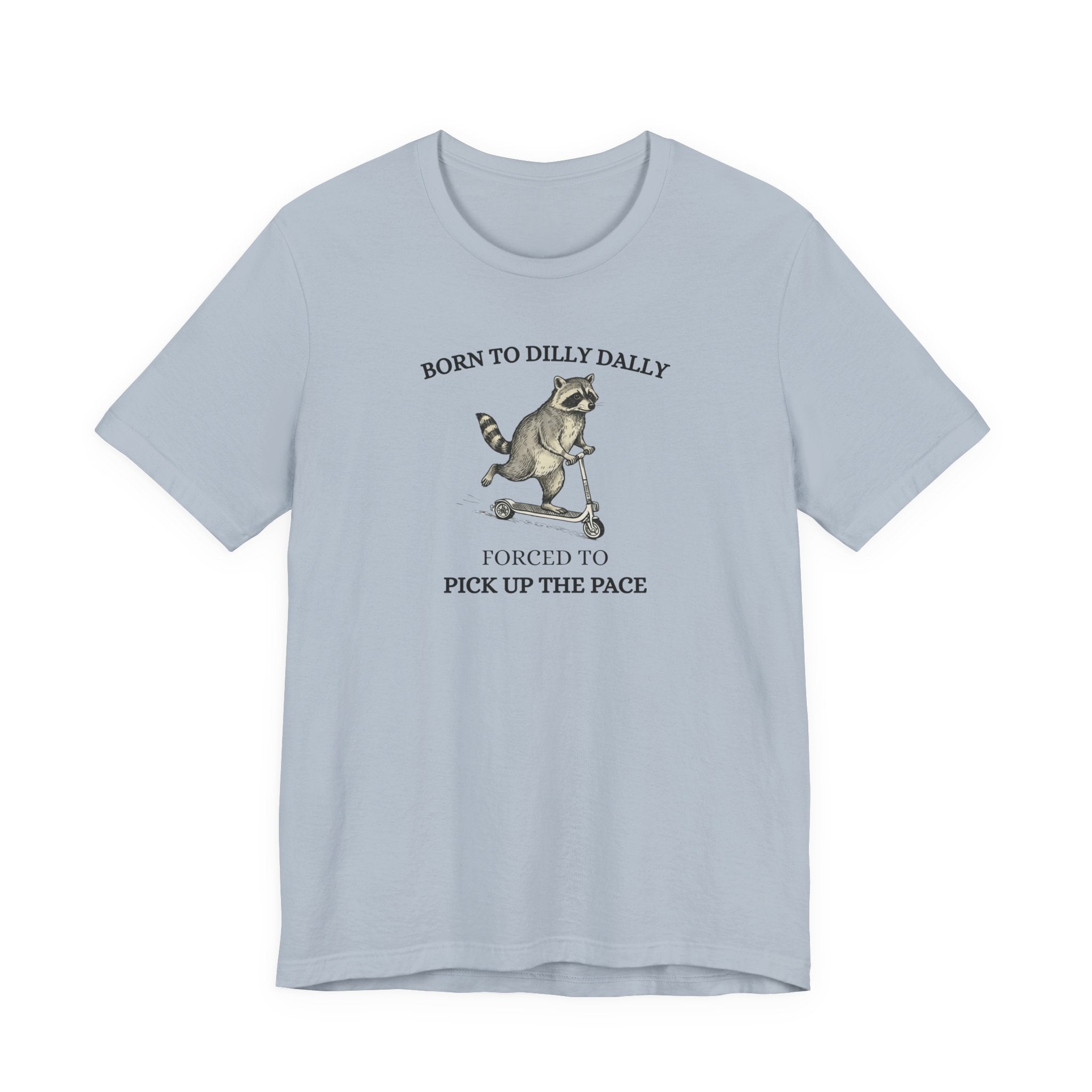 Funny Raccoon Shirt, Born To Dilly Dally, Forced to Pick up the Pace, Funny Gift