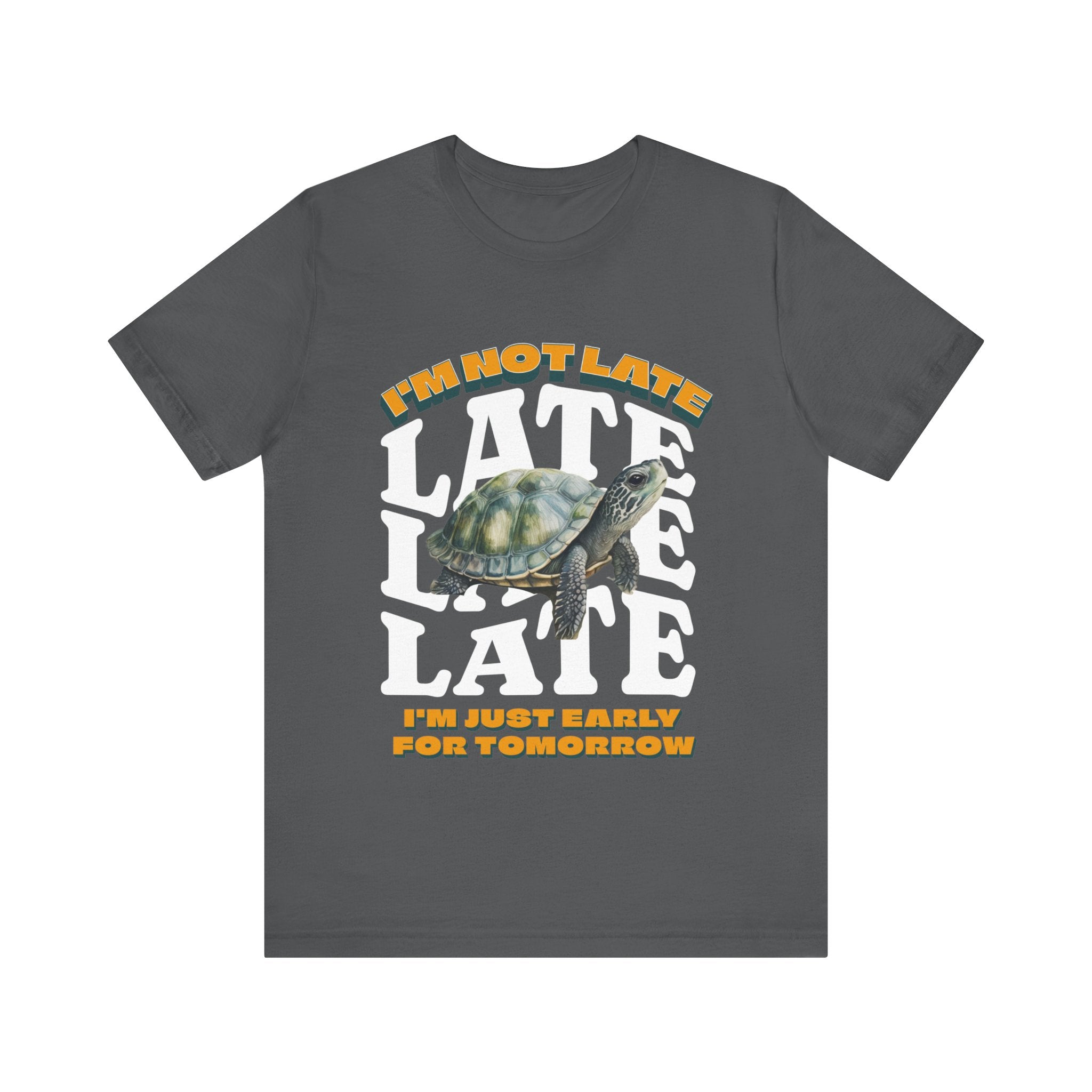 Funny Turtle T-shirt, I'm Not Late, Just early for Tomorrow, Cute Turtle Shirt, Turtle Lover Shirt, Gift for Coworker, Birthday Gift, Gift for Turtle Lover