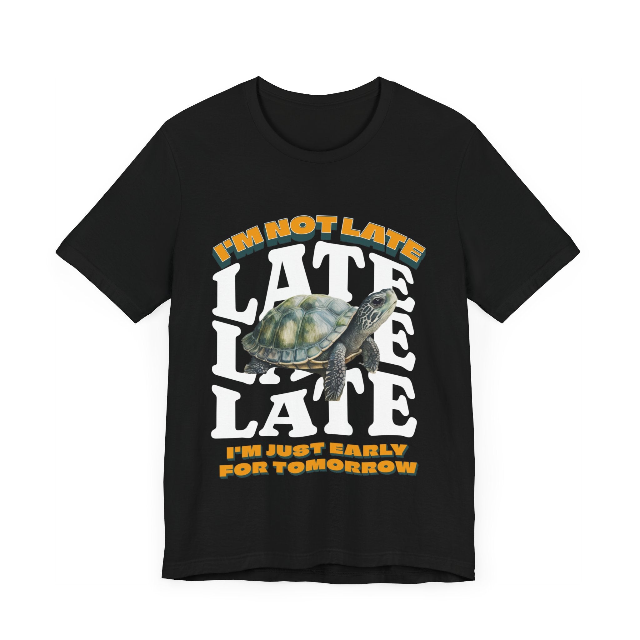 Funny Turtle T-shirt, I'm Not Late, Just early for Tomorrow, Cute Turtle Shirt, Turtle Lover Shirt, Gift for Coworker, Birthday Gift, Gift for Turtle Lover