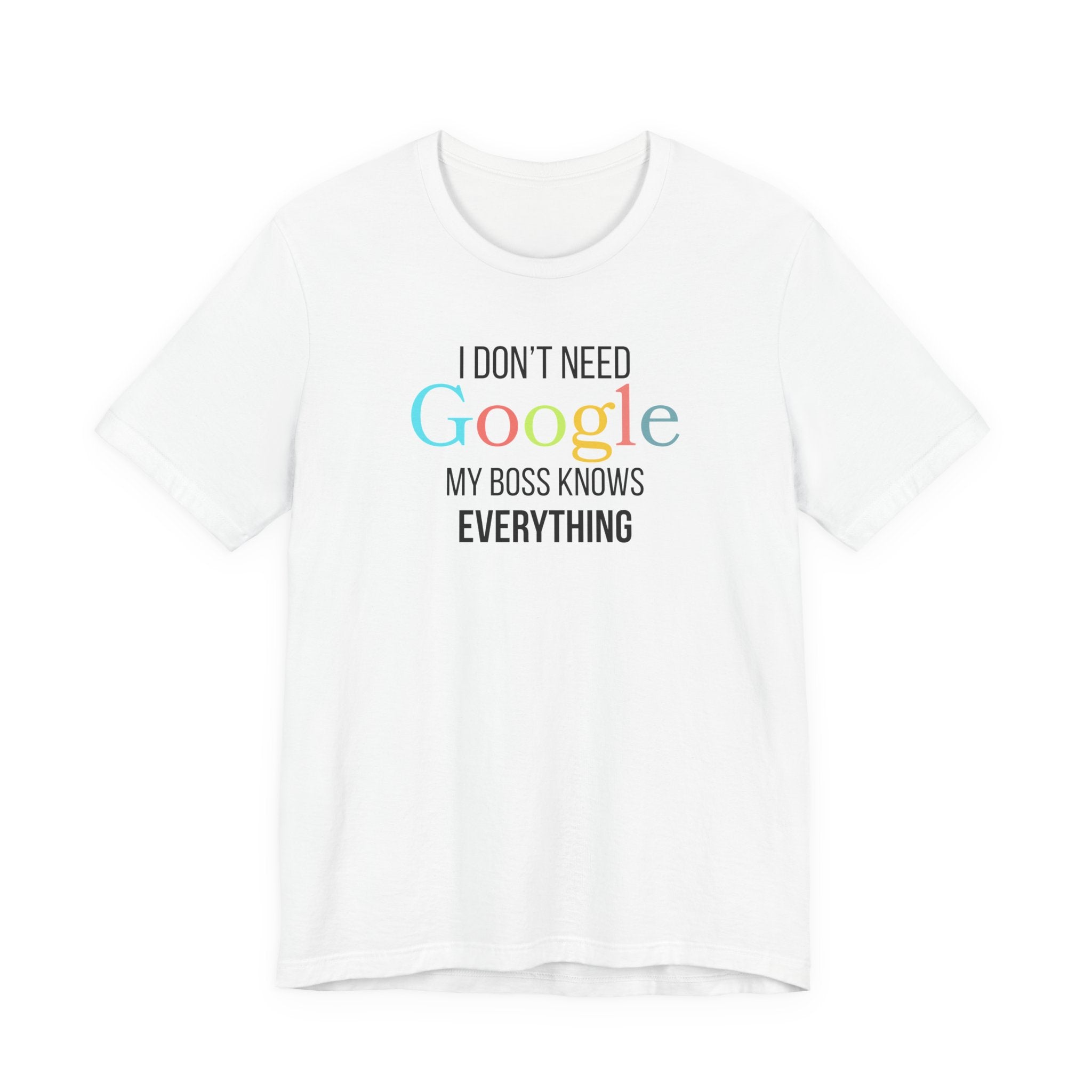 I Don't need Google, My Boss Knows Everything, Funny Sarcastic T-Shirt