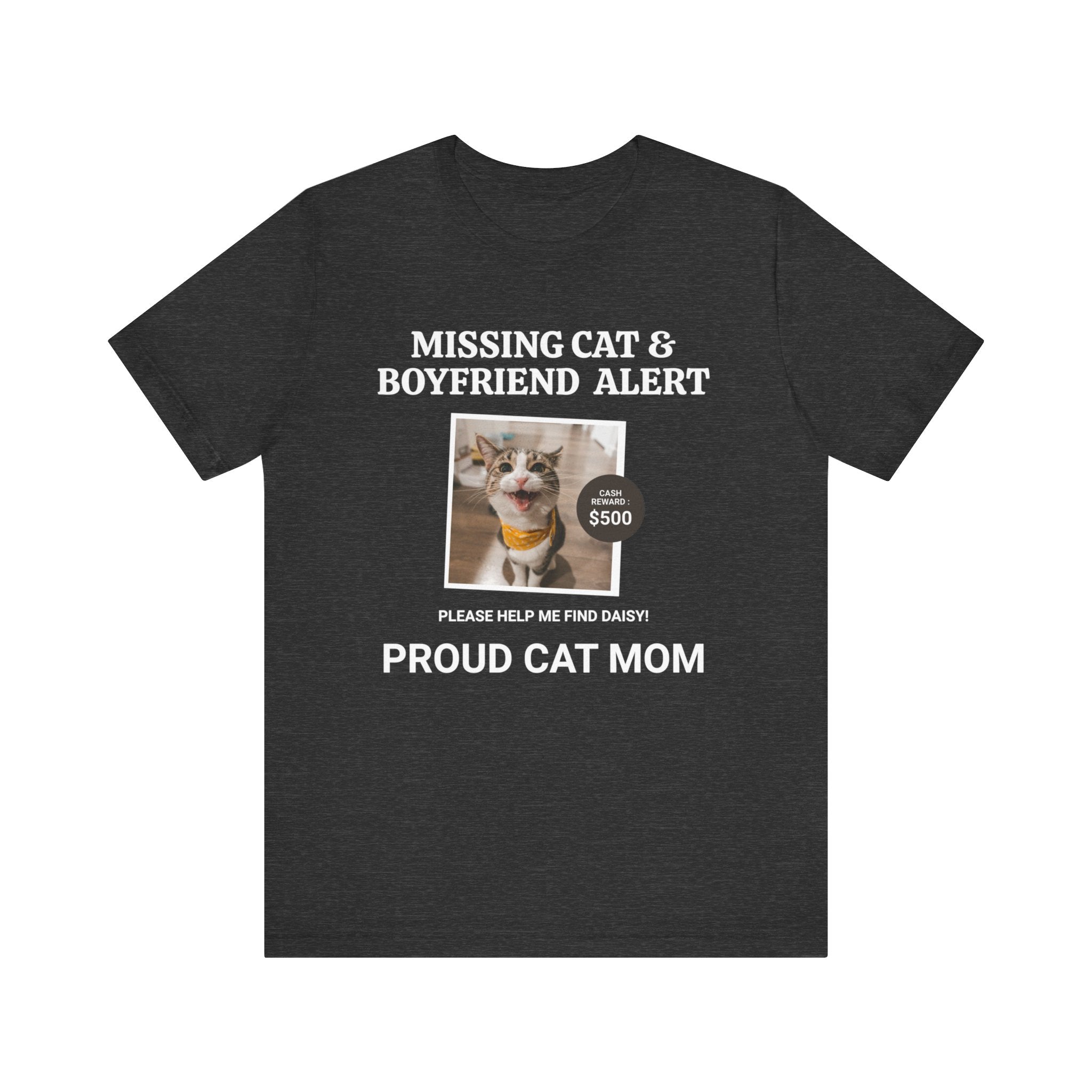 Funny Missing Cat & Boyfriend Alert Unisex Jersey Short Sleeve T-shirt, Cat Mom shirt, Funny Cat Shirt, Cat lover Shirt, Gift for Cat Mom, Cat T-shirt