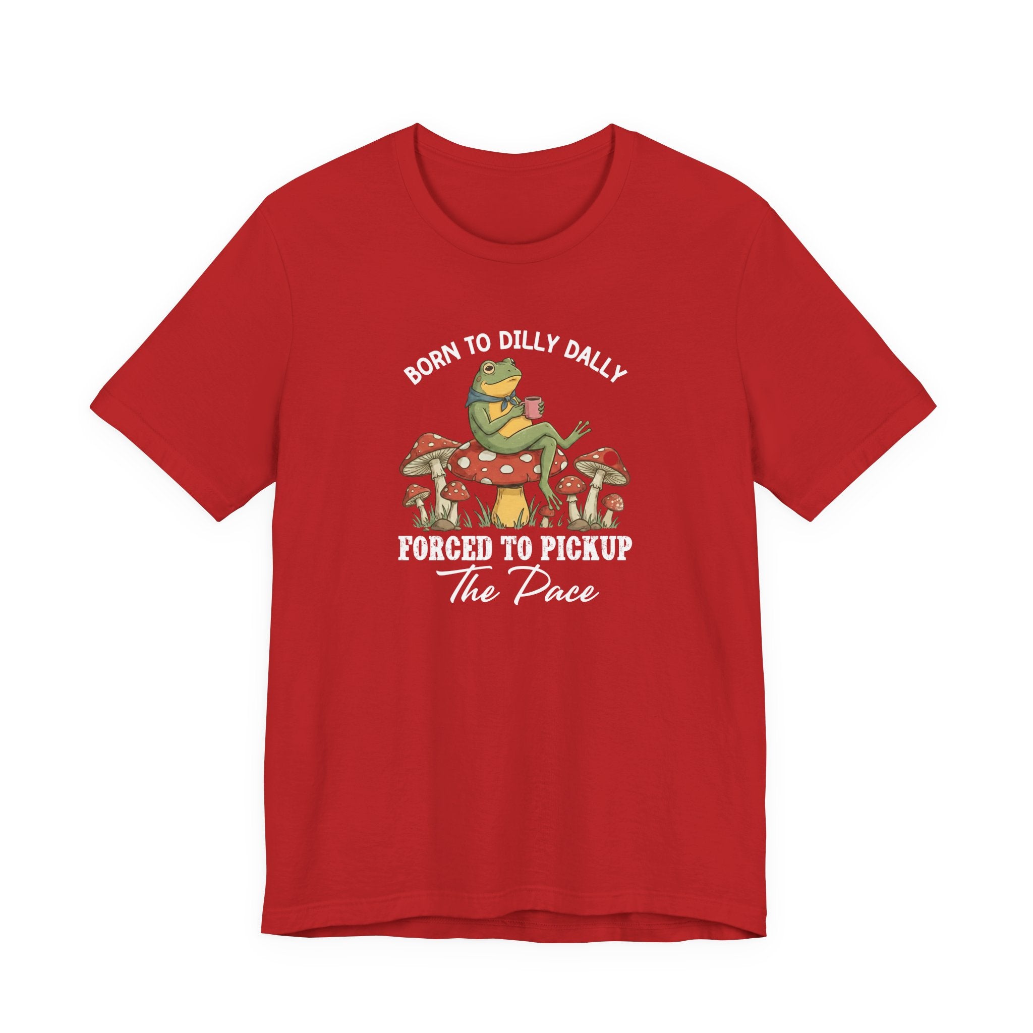 Frog Shirt, Born To Dilly Dally, Forced to Pick up the Pace, Funny Gift