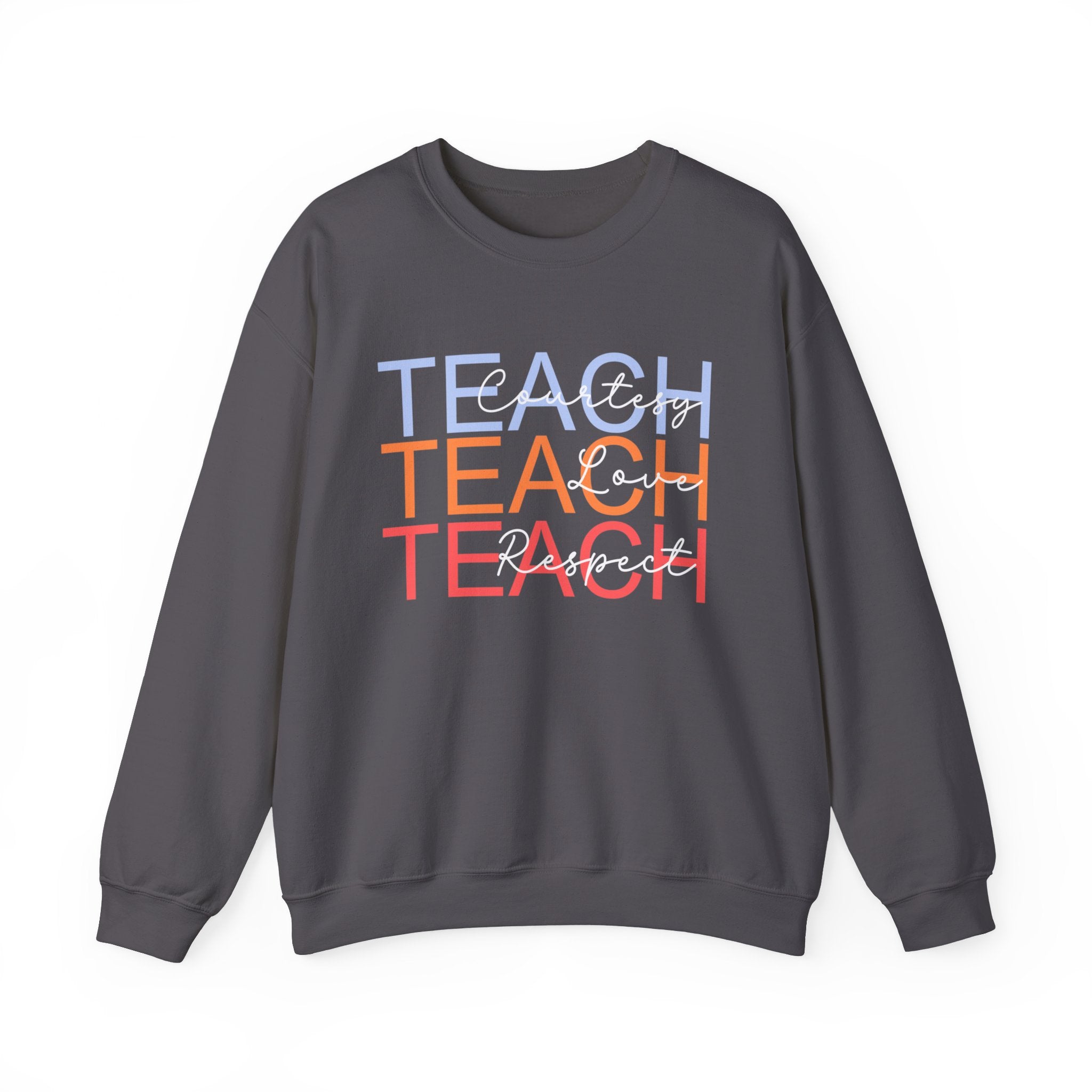 Teach Courtesy, Love, Respect Unisex Heavy Blend™ Crewneck Sweatshirt, Teacher Shirt, Gift for Teacher, Teacher Appreciation, Teacher Gift