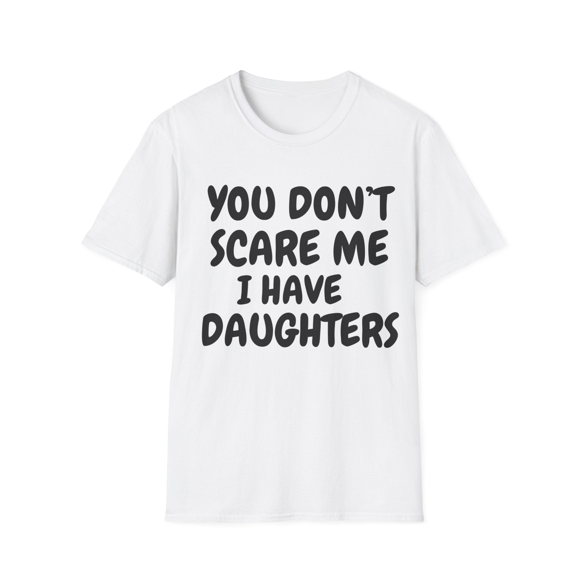 You Don't Scare Me I have Daughters Funny Dad T-shirt, Father's Day Gift, Gift for Dad, Dad Shirt, Men's T-shirt