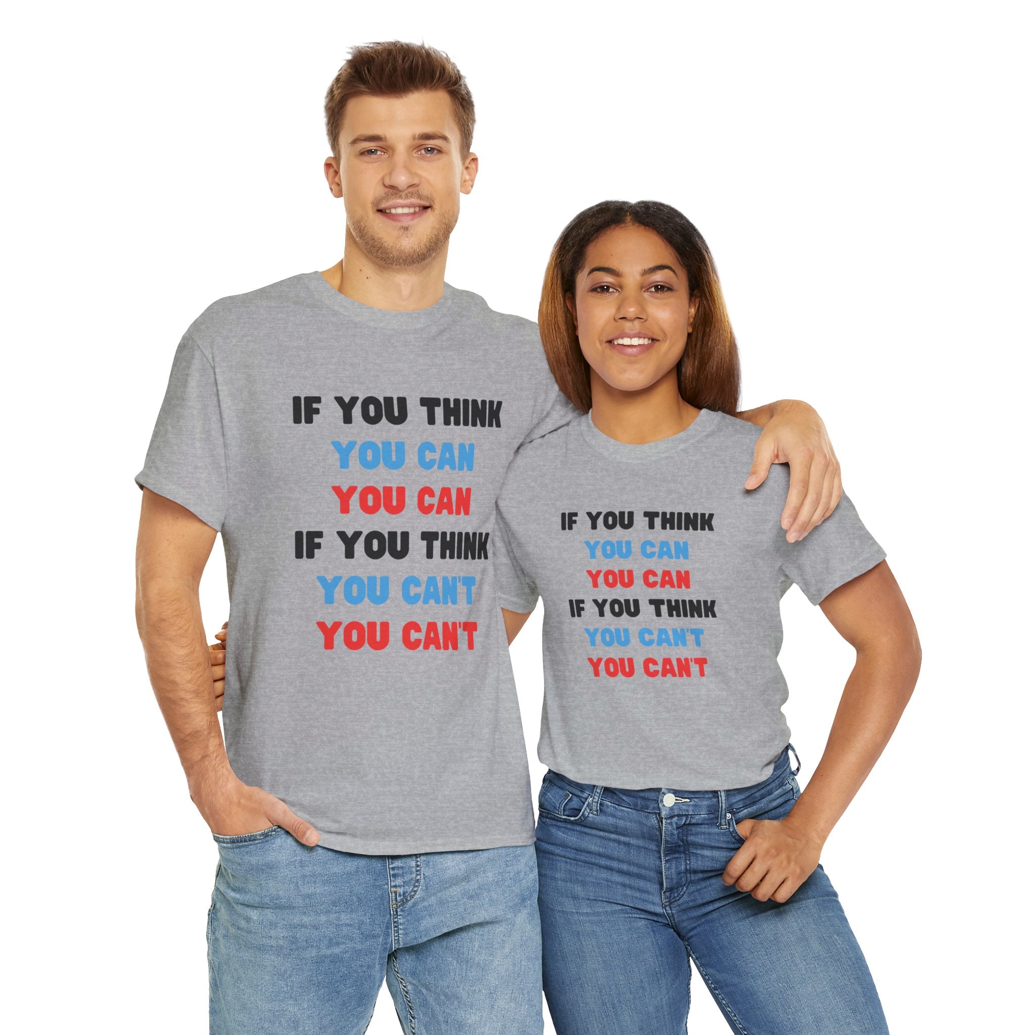 If You Think You Can Motivational Unisex Heavy Cotton T-Shirt, Women's T-Shirt, Men's T-Shirt, Gift for Men, Gift for Women