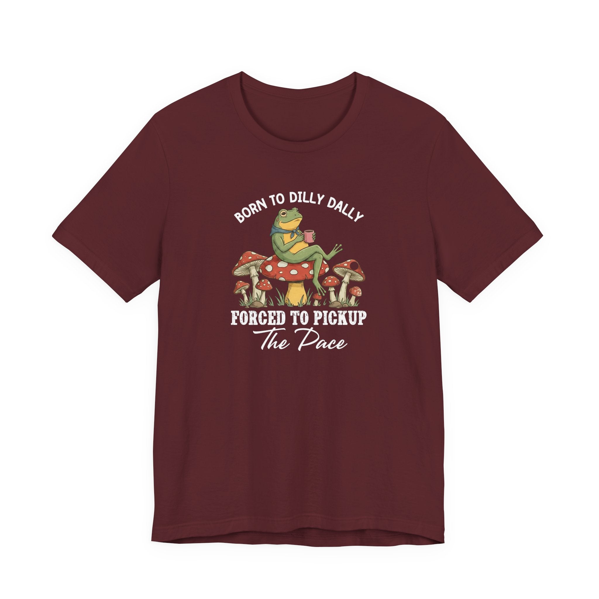 Frog Shirt, Born To Dilly Dally, Forced to Pick up the Pace, Funny Gift