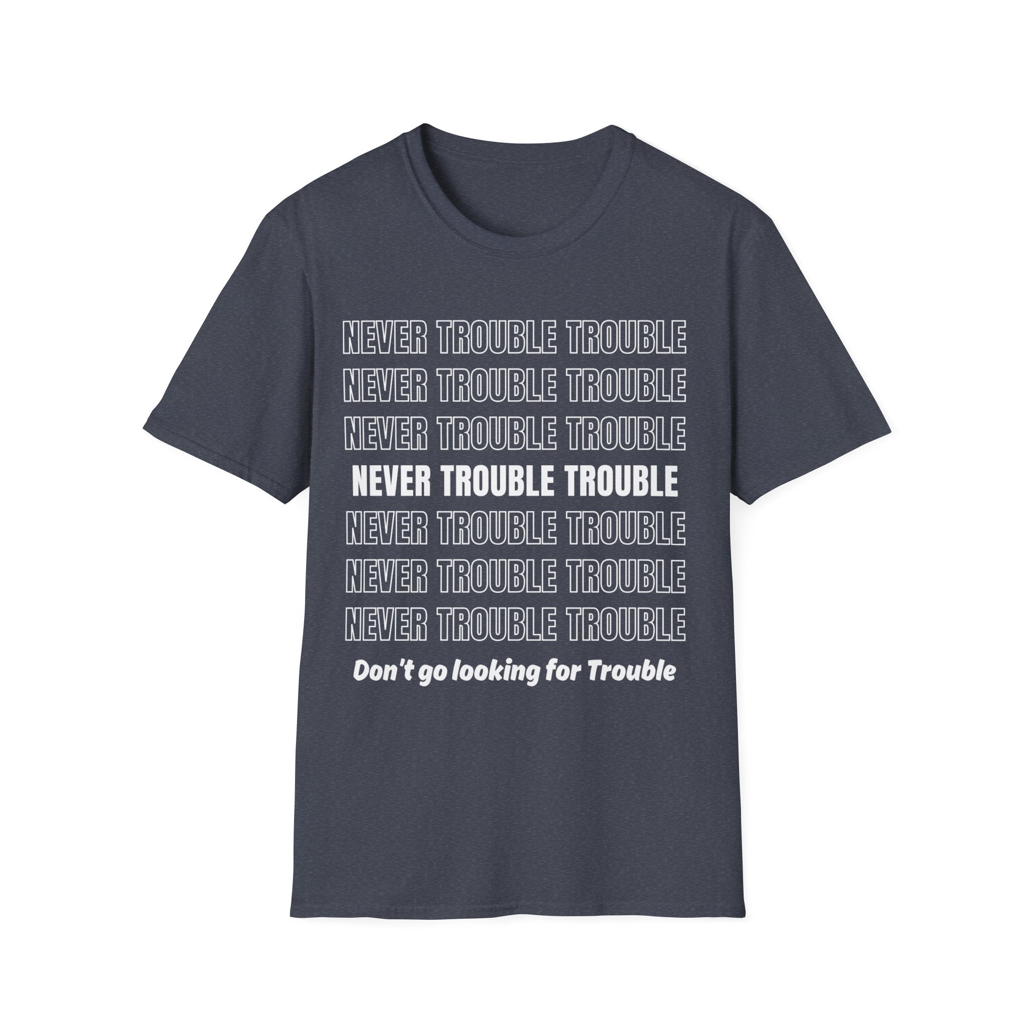 Never Trouble Trouble Unisex Softstyle Crew Neck T-Shirt, Teacher Shirt, Gift Shirt, Funny T-shirt, Motivational Shirt