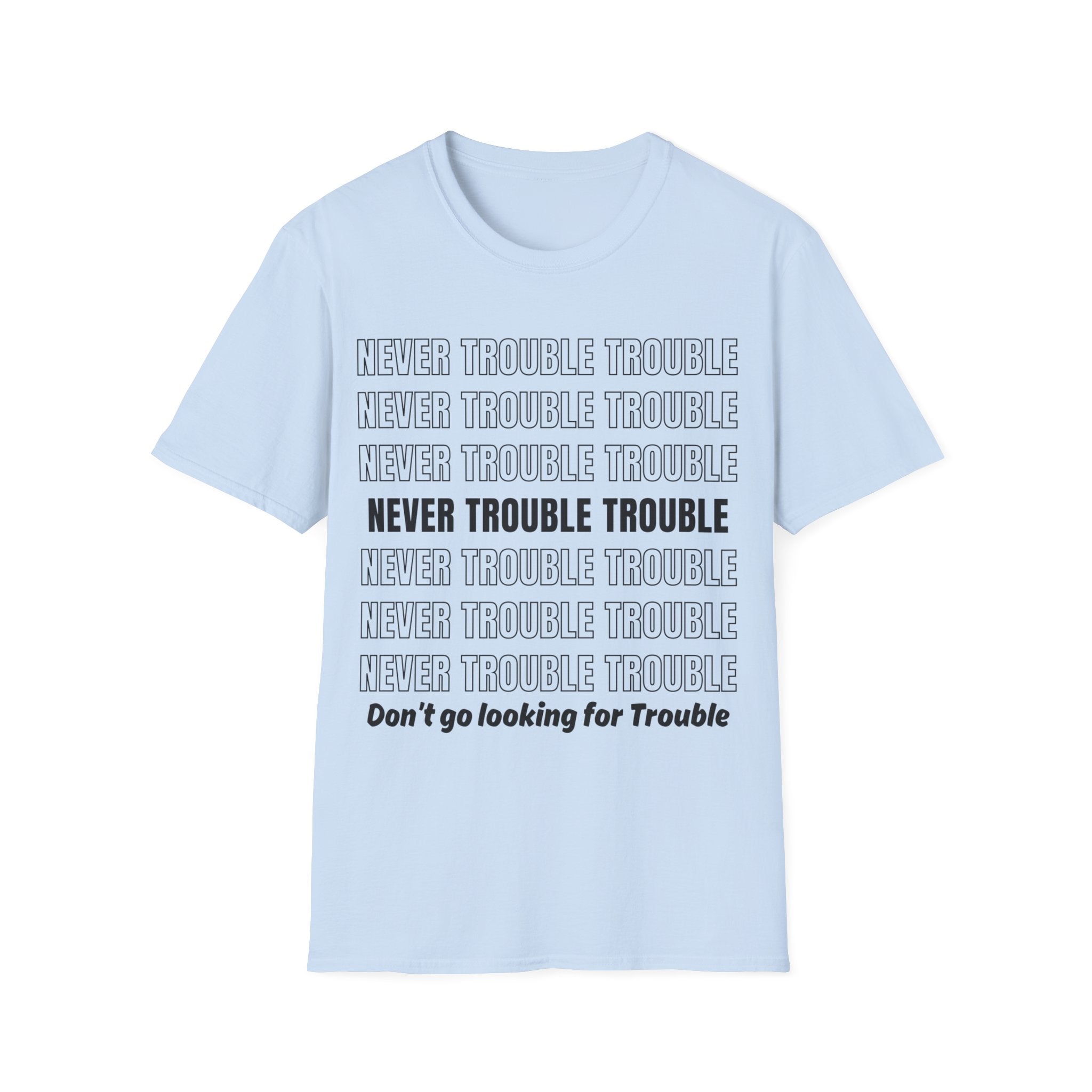 Never Trouble Trouble Unisex Softstyle Crew Neck T-Shirt, Courtesy Shirt, Motivational Shirt, Teacher Shirt, Counselor Shirt