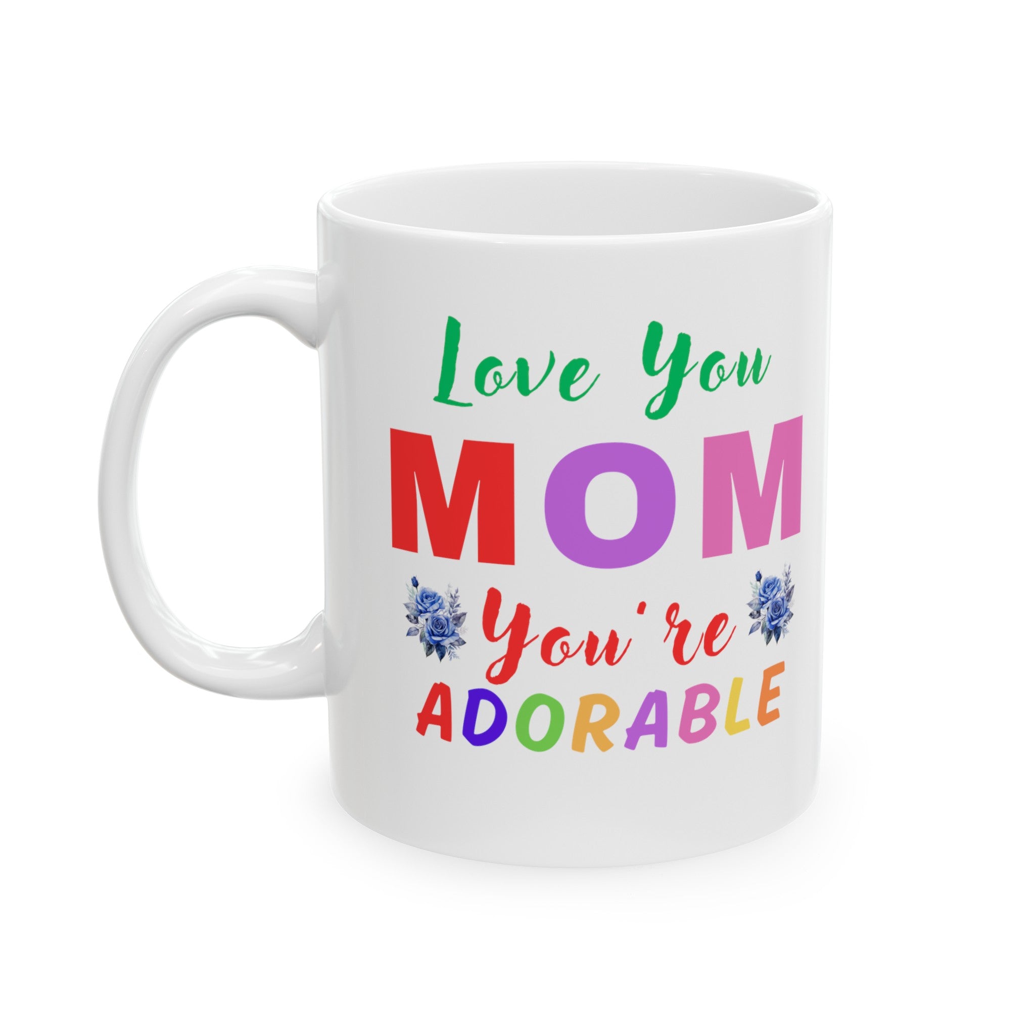 Mother's Day Gift Love You Mom You are adorable Ceramic Mug, (11oz, 15oz), Gift for Mom, Gift from Dad, Gift from Son, Gift from Daughter