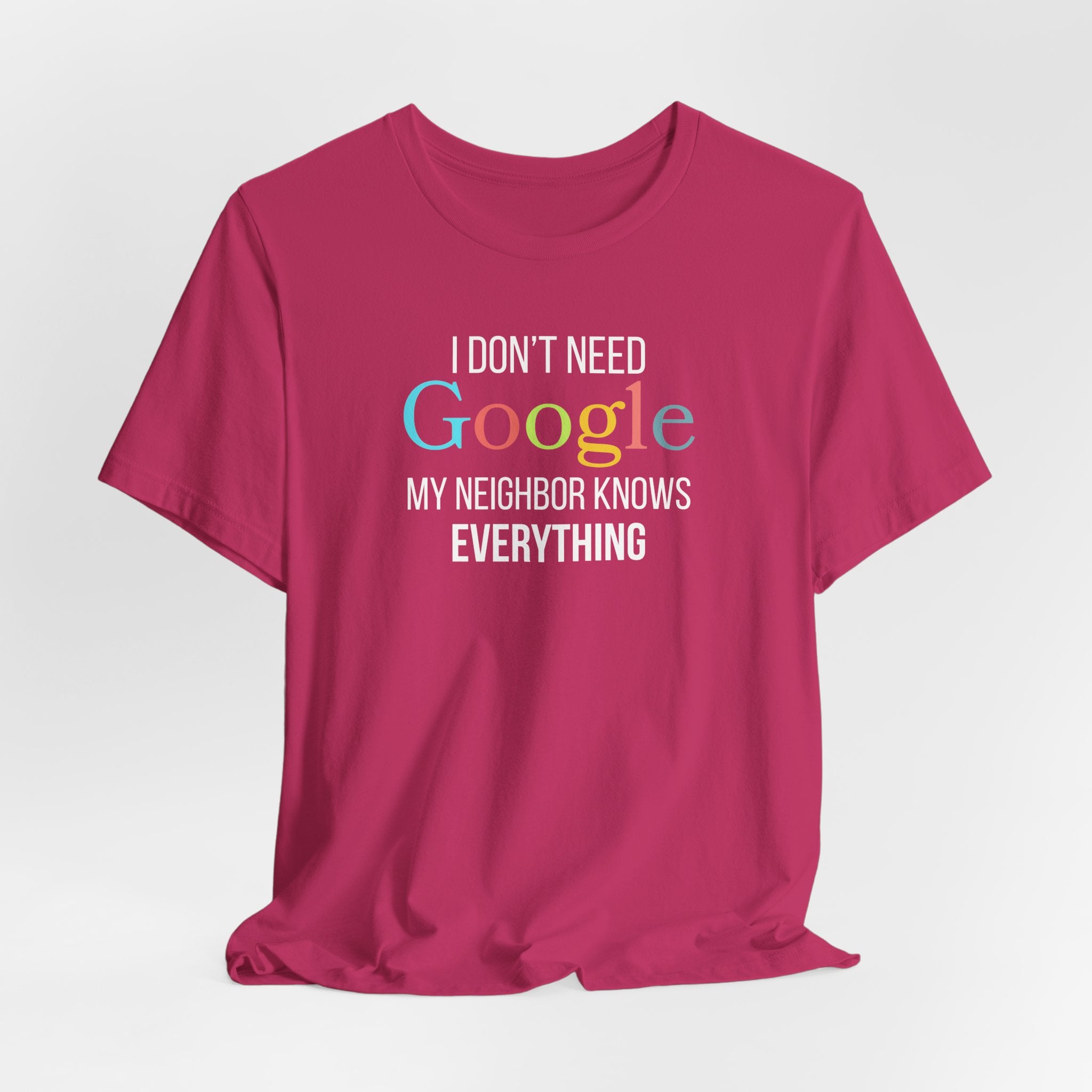 I Don't need Google, My Neighbor Knows Everything, Funny Shirt