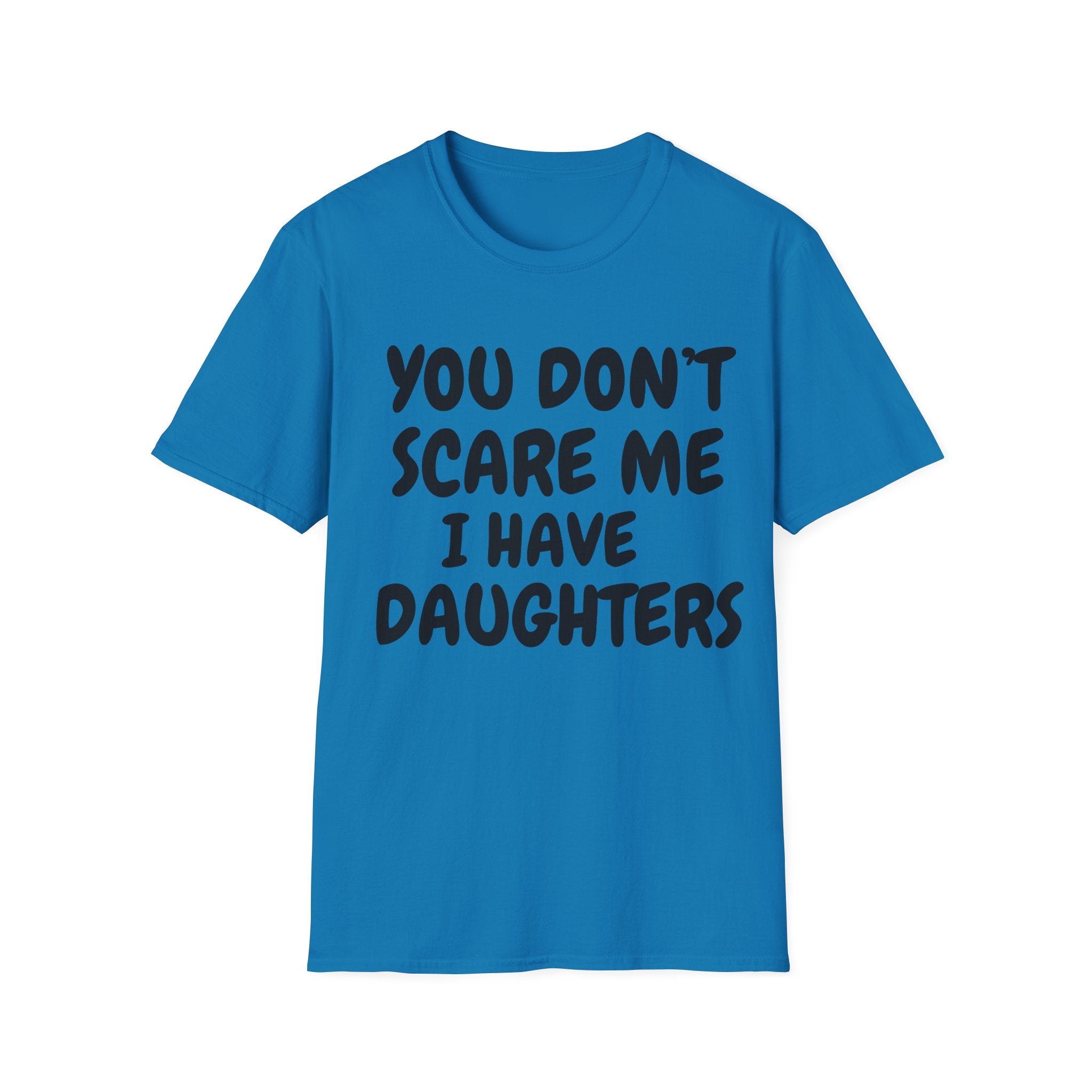 You Don't Scare Me I have Daughters Funny Dad T-shirt, Father's Day Gift, Gift for Dad, Dad Shirt, Men's T-shirt