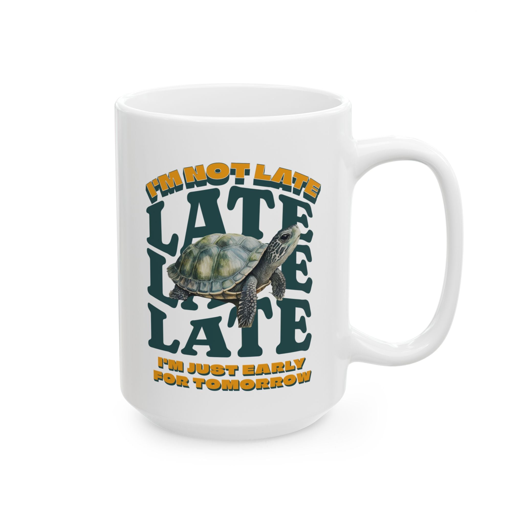 Funny Turtle Ceramic Mug (11oz, 15oz), I'm Not Late, Just early for Tomorrow, Cute Turtle Mug, Turtle Lover Mug, Gift for Coworker, Birthday Gift, Gift for Turtle Lover