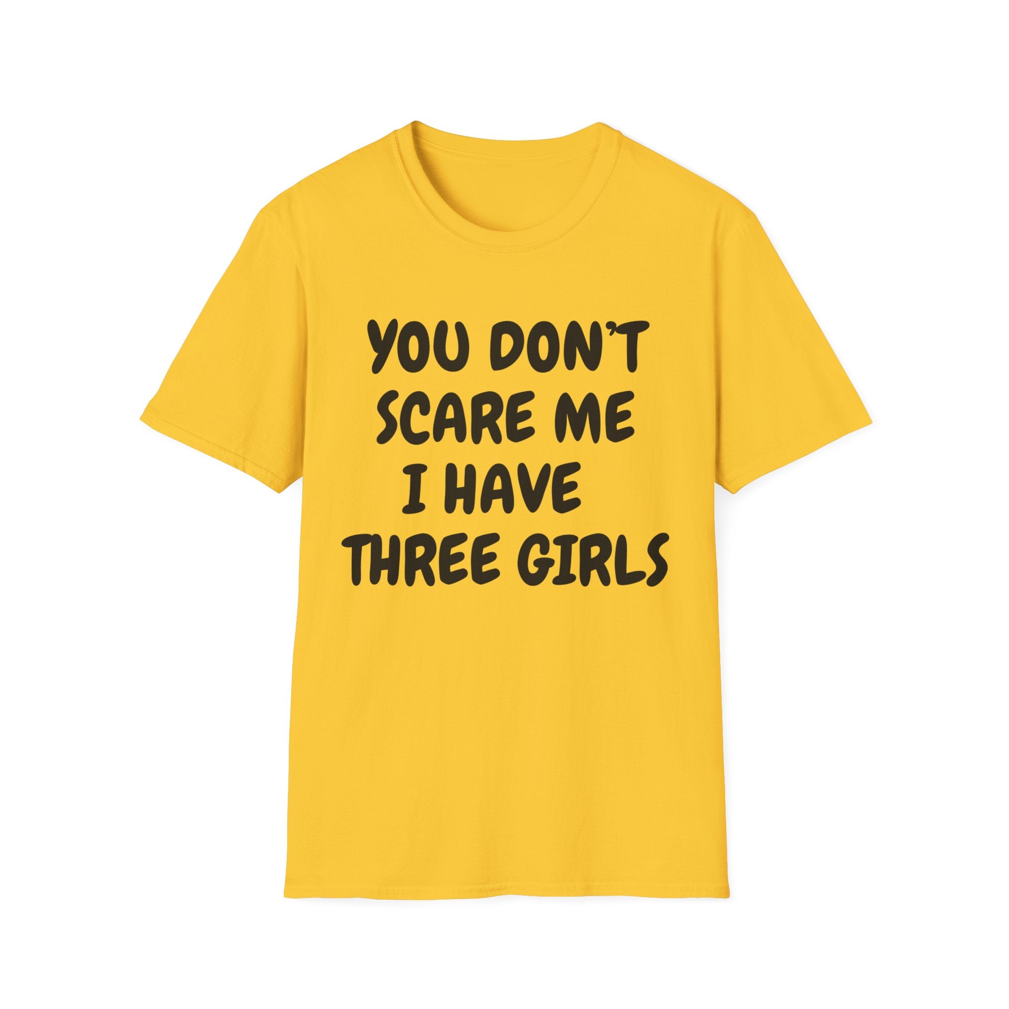 You Don't Scare Me I have Three Girls Funny Dad T-shirt, Father's Day Gift, Gift for Dad, Dad Shirt, Men's T-shirt