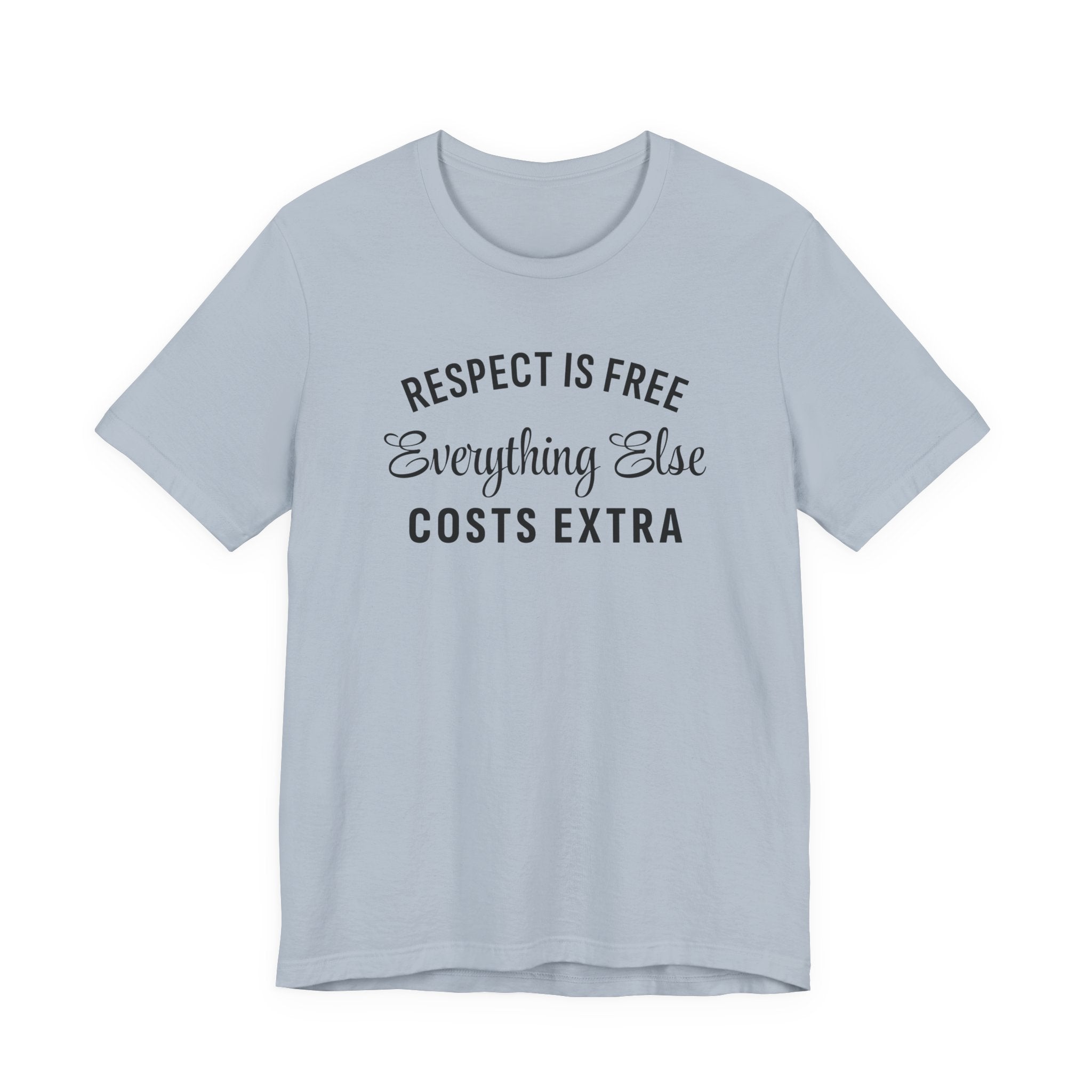 Funny Sarcastic Shirt, Respect is Free, Everything Else Costs Extra, Gift