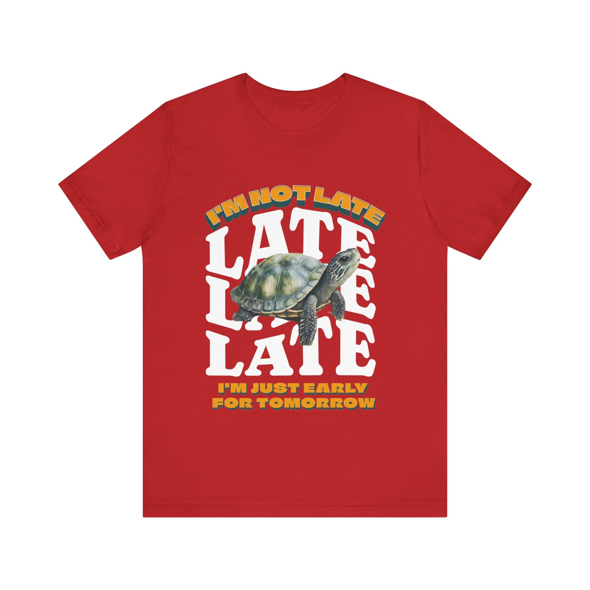 Funny Turtle T-shirt, I'm Not Late, Just early for Tomorrow, Cute Turtle Shirt, Turtle Lover Shirt, Gift for Coworker, Birthday Gift, Gift for Turtle Lover