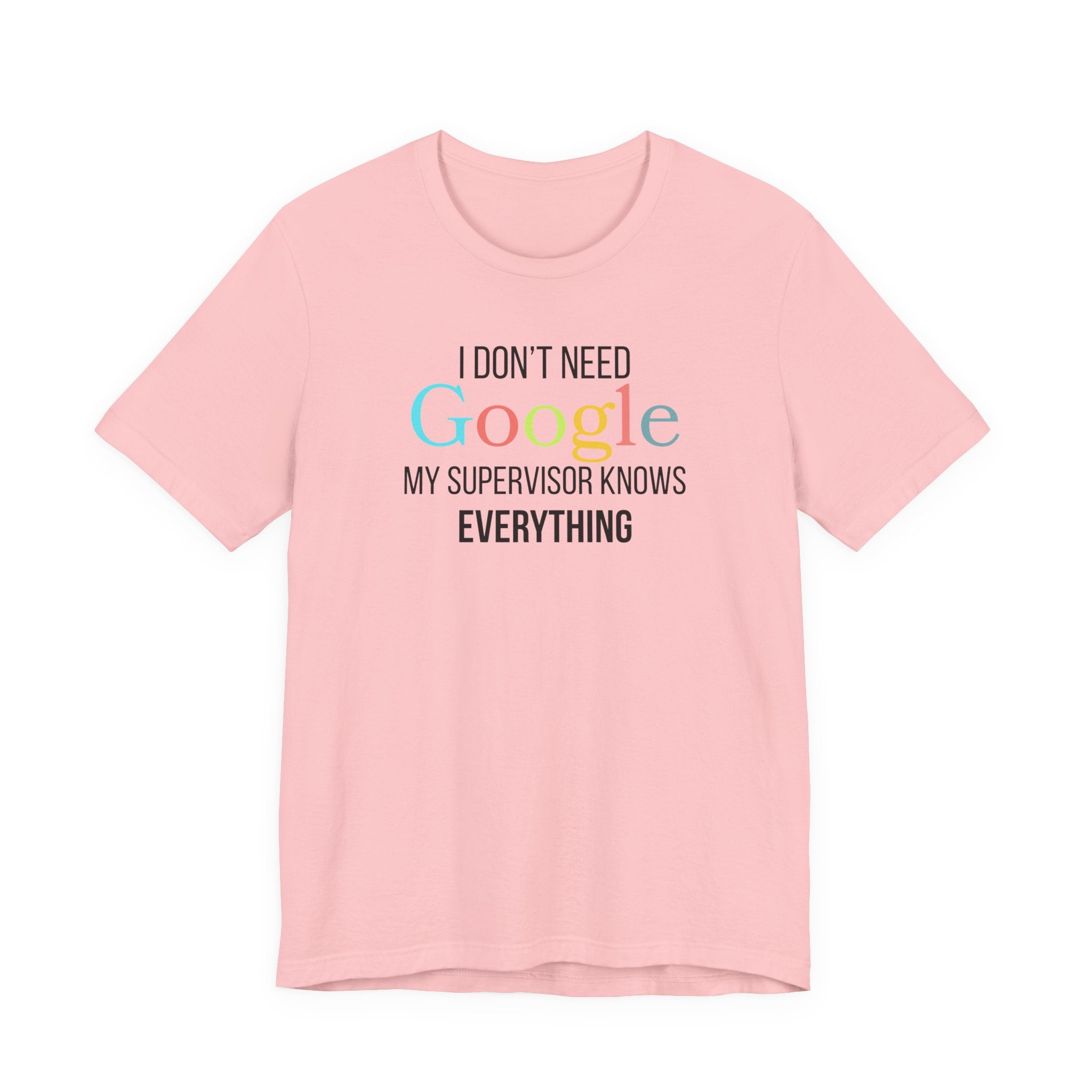 I Don't need Google, My Supervisor Knows Everything, Funny employees T-Shirt