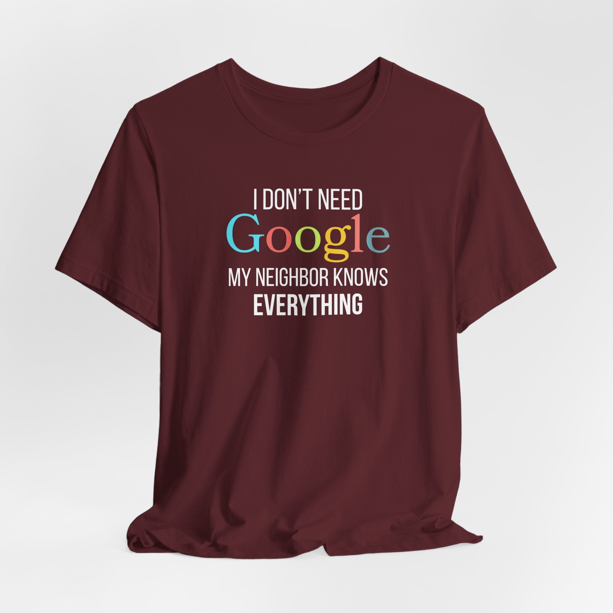 I Don't need Google, My Neighbor Knows Everything, Funny Shirt