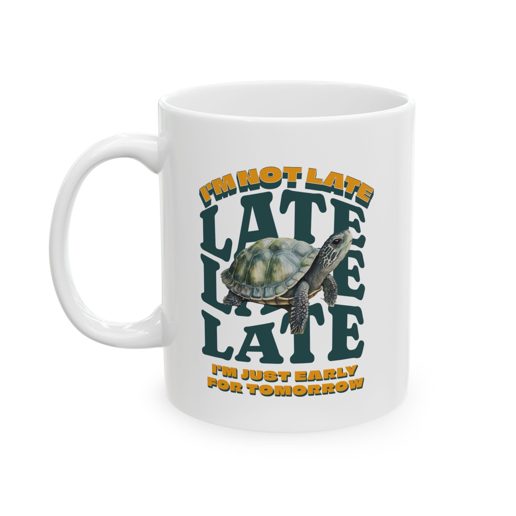 Funny Turtle Ceramic Mug (11oz, 15oz), I'm Not Late, Just early for Tomorrow, Cute Turtle Mug, Turtle Lover Mug, Gift for Coworker, Birthday Gift, Gift for Turtle Lover