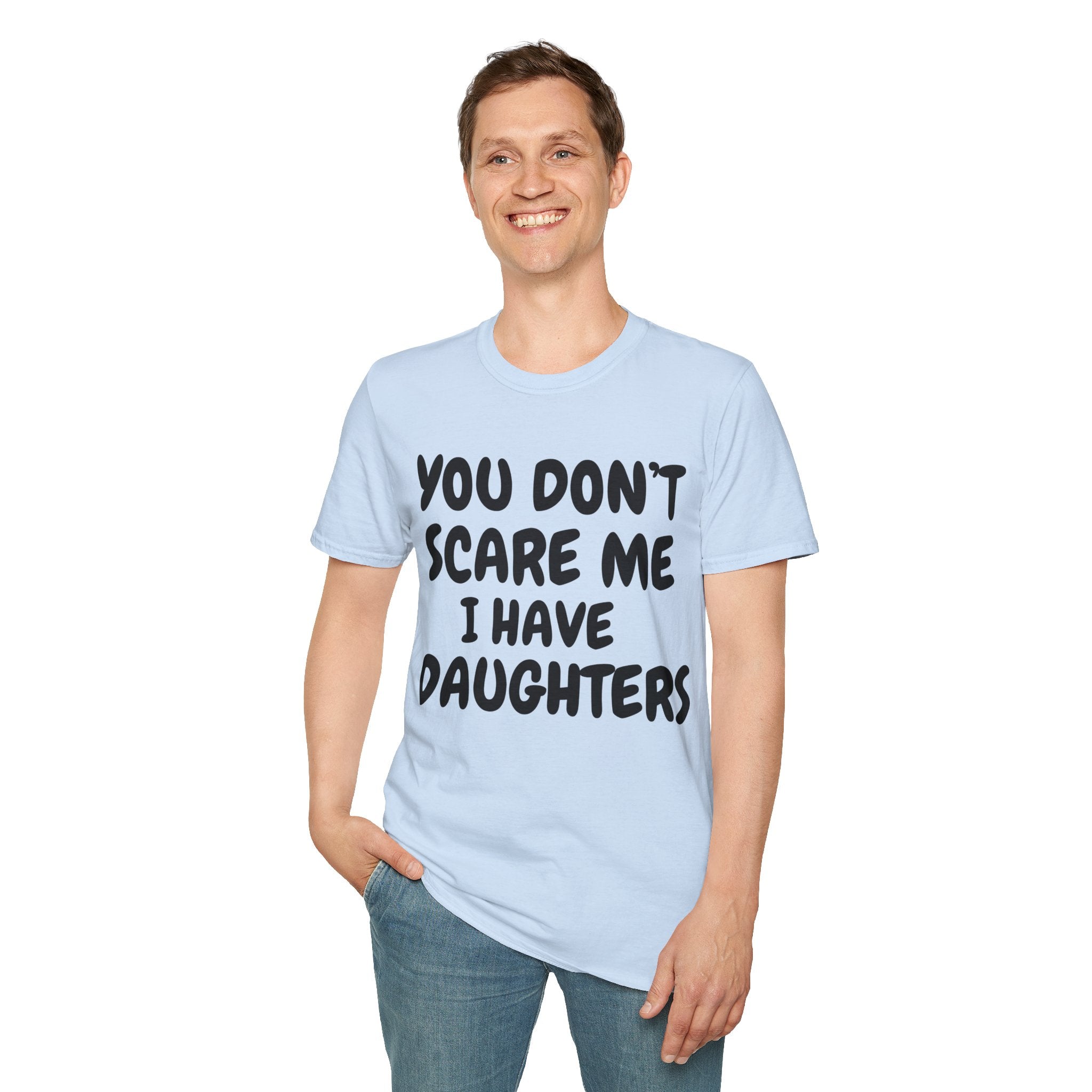 You Don't Scare Me I have Daughters Funny Dad T-shirt, Father's Day Gift, Gift for Dad, Dad Shirt, Men's T-shirt