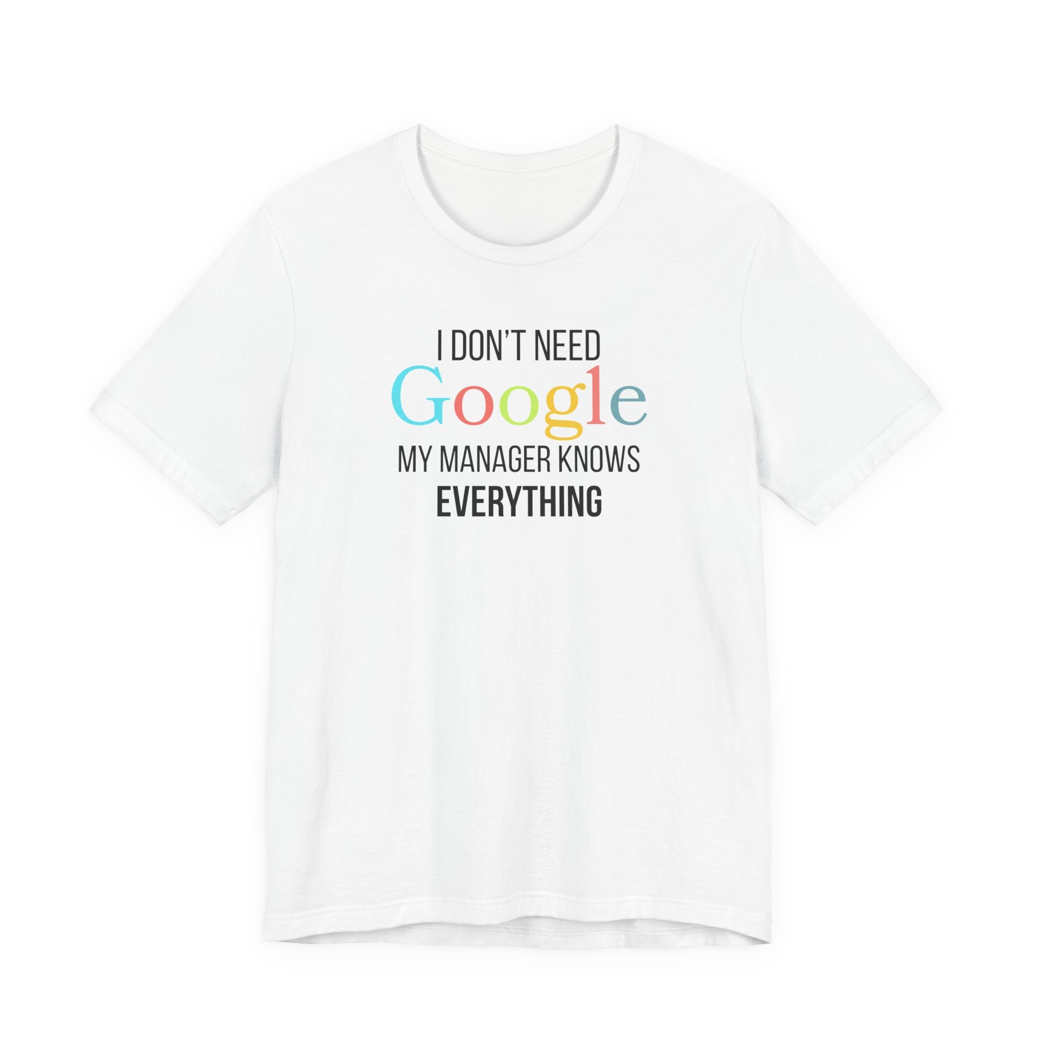 I Don't need Google, My Manager Knows Everything, Funny employees T-Shirt