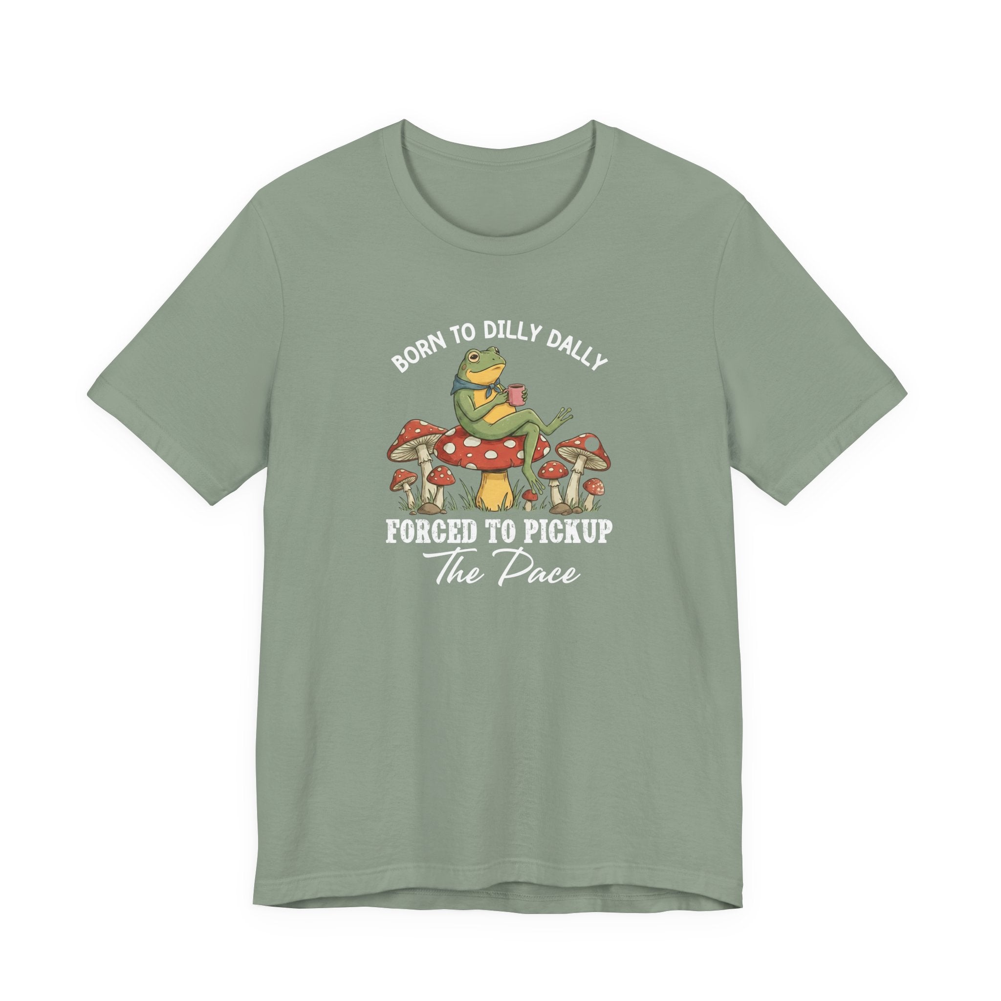 Frog Shirt, Born To Dilly Dally, Forced to Pick up the Pace, Funny Gift