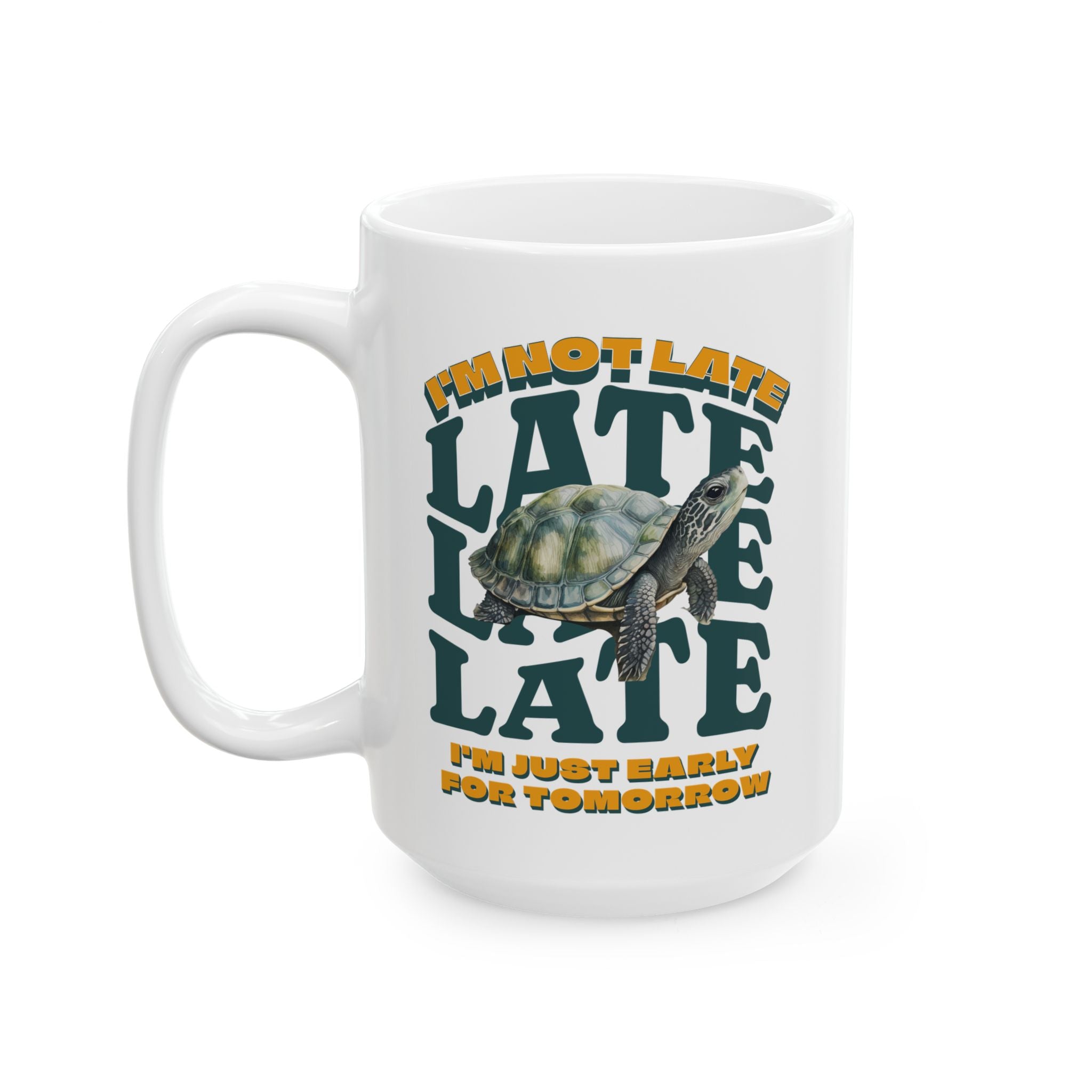 Funny Turtle Ceramic Mug (11oz, 15oz), I'm Not Late, Just early for Tomorrow, Cute Turtle Mug, Turtle Lover Mug, Gift for Coworker, Birthday Gift, Gift for Turtle Lover