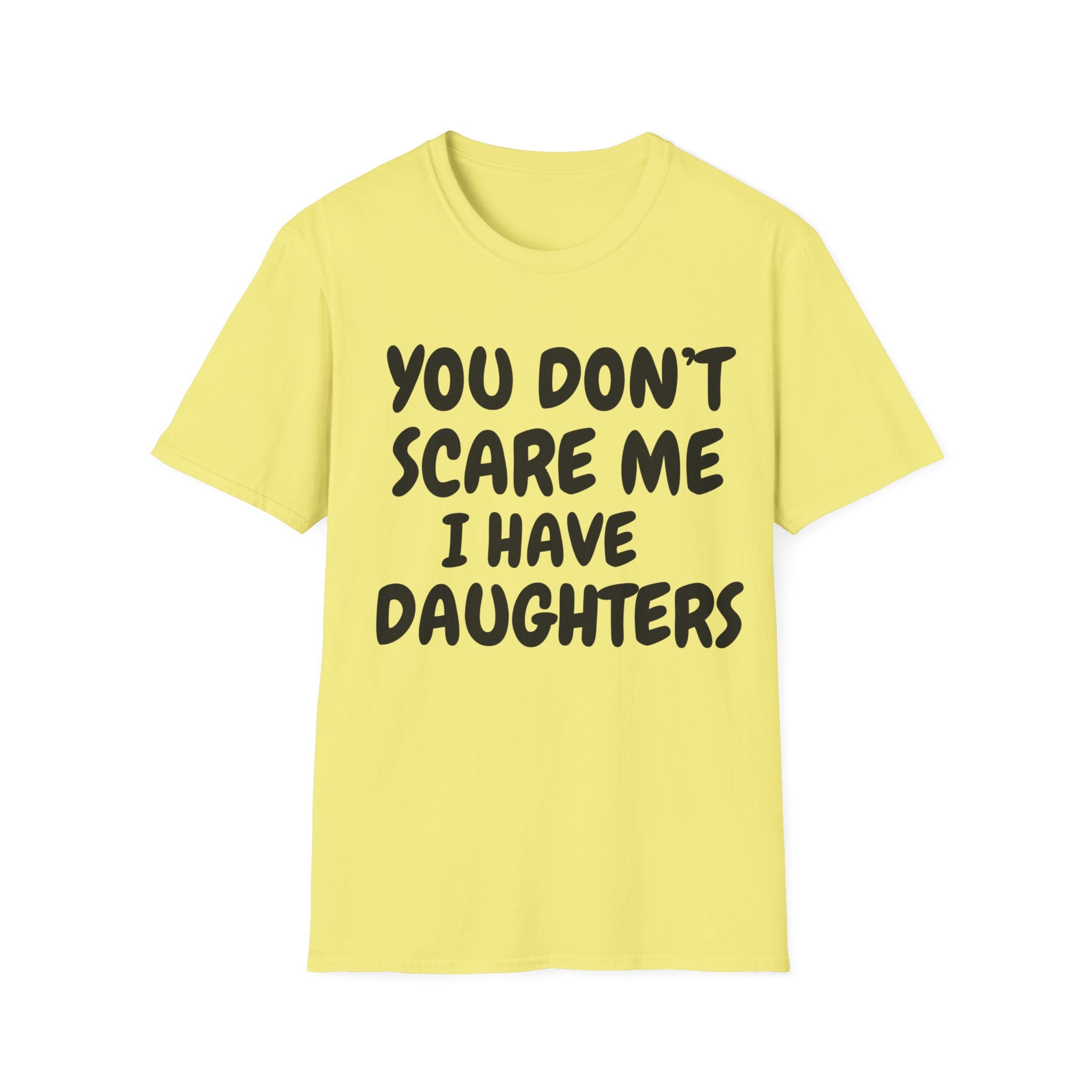 You Don't Scare Me I have Daughters Funny Dad T-shirt, Father's Day Gift, Gift for Dad, Dad Shirt, Men's T-shirt