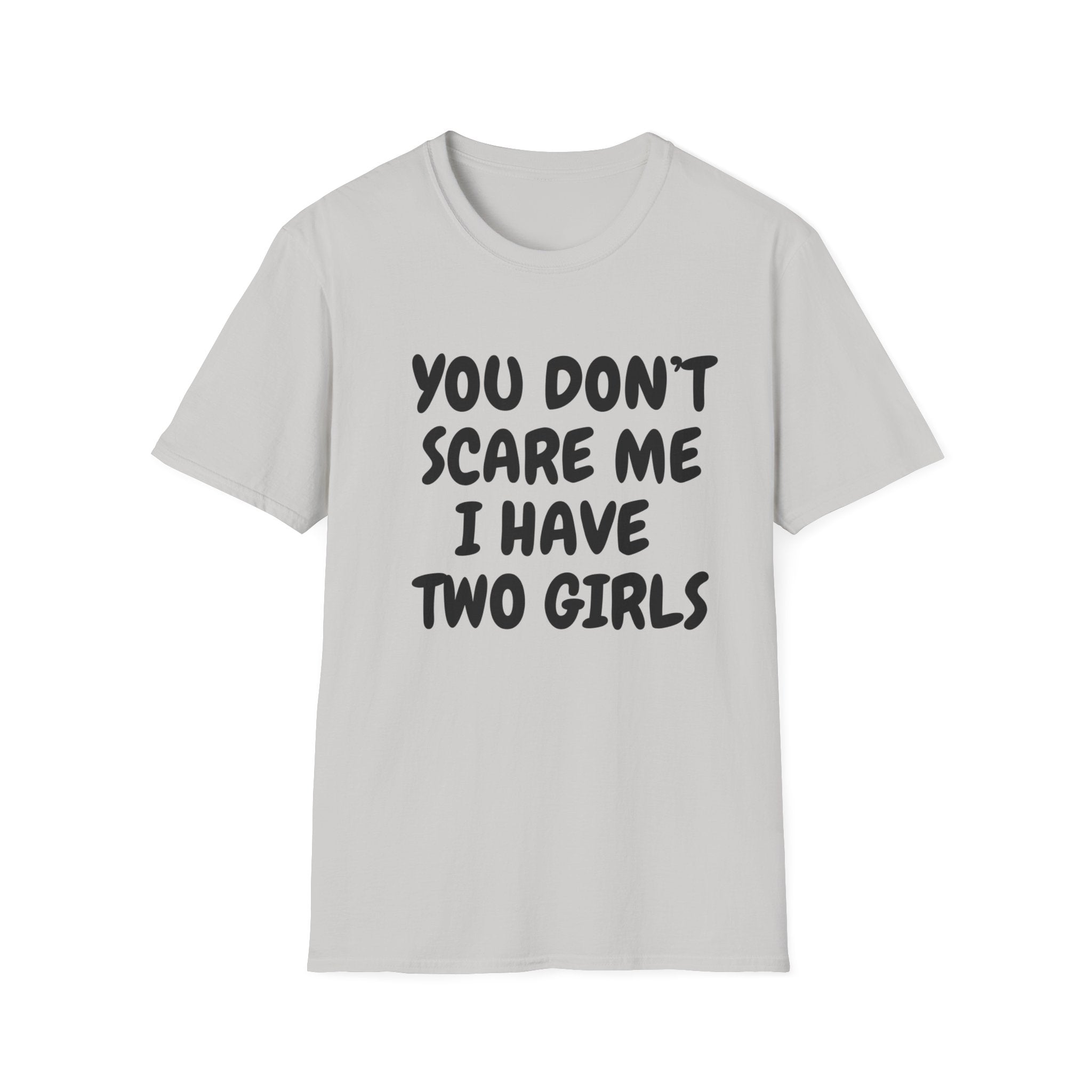 You Don't Scare Me I have Two Girls Funny Dad T-shirt, Father's Day Gift, Gift for Dad, Dad Shirt, Men's T-shirt