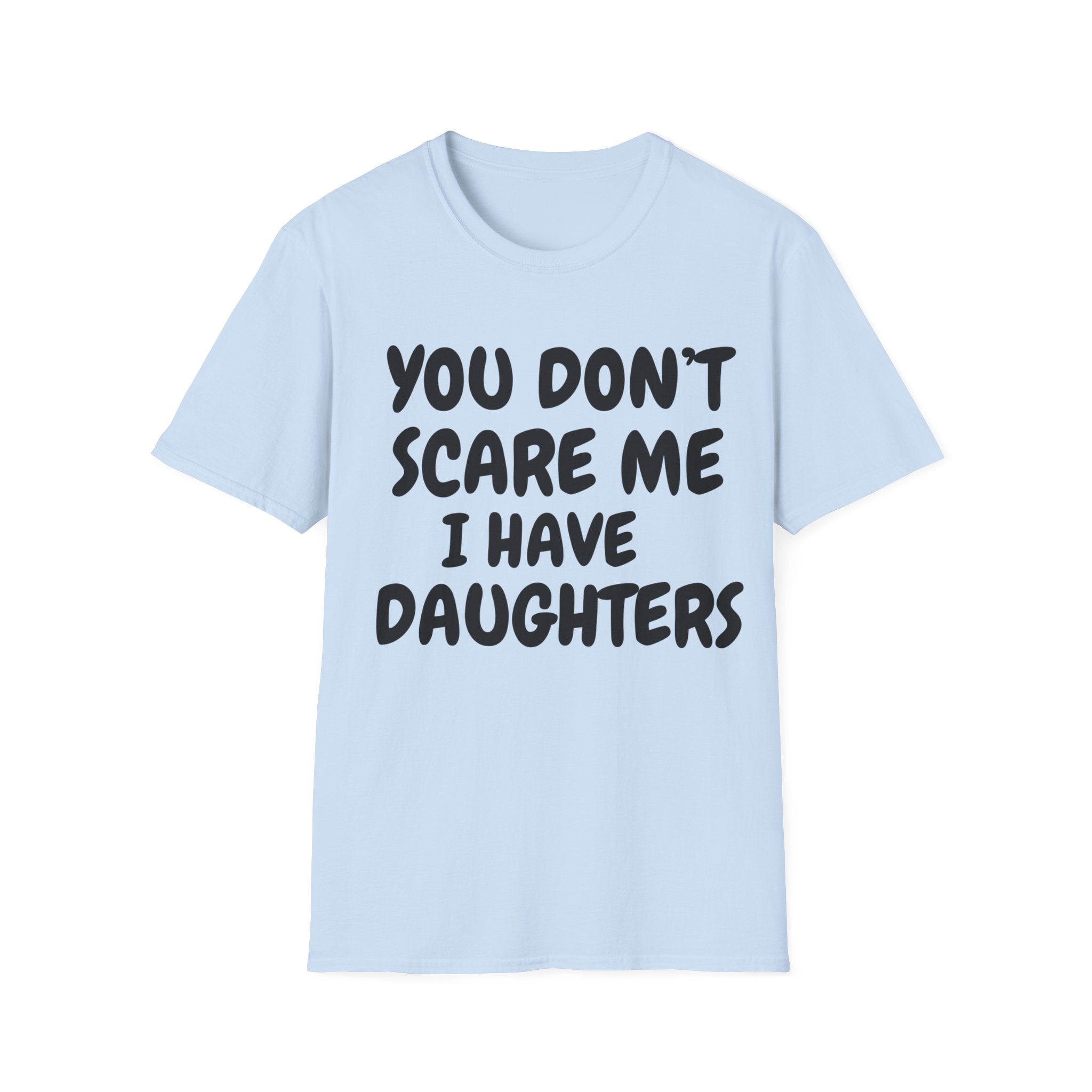 You Don't Scare Me I have Daughters Funny Dad T-shirt, Father's Day Gift, Gift for Dad, Dad Shirt, Men's T-shirt