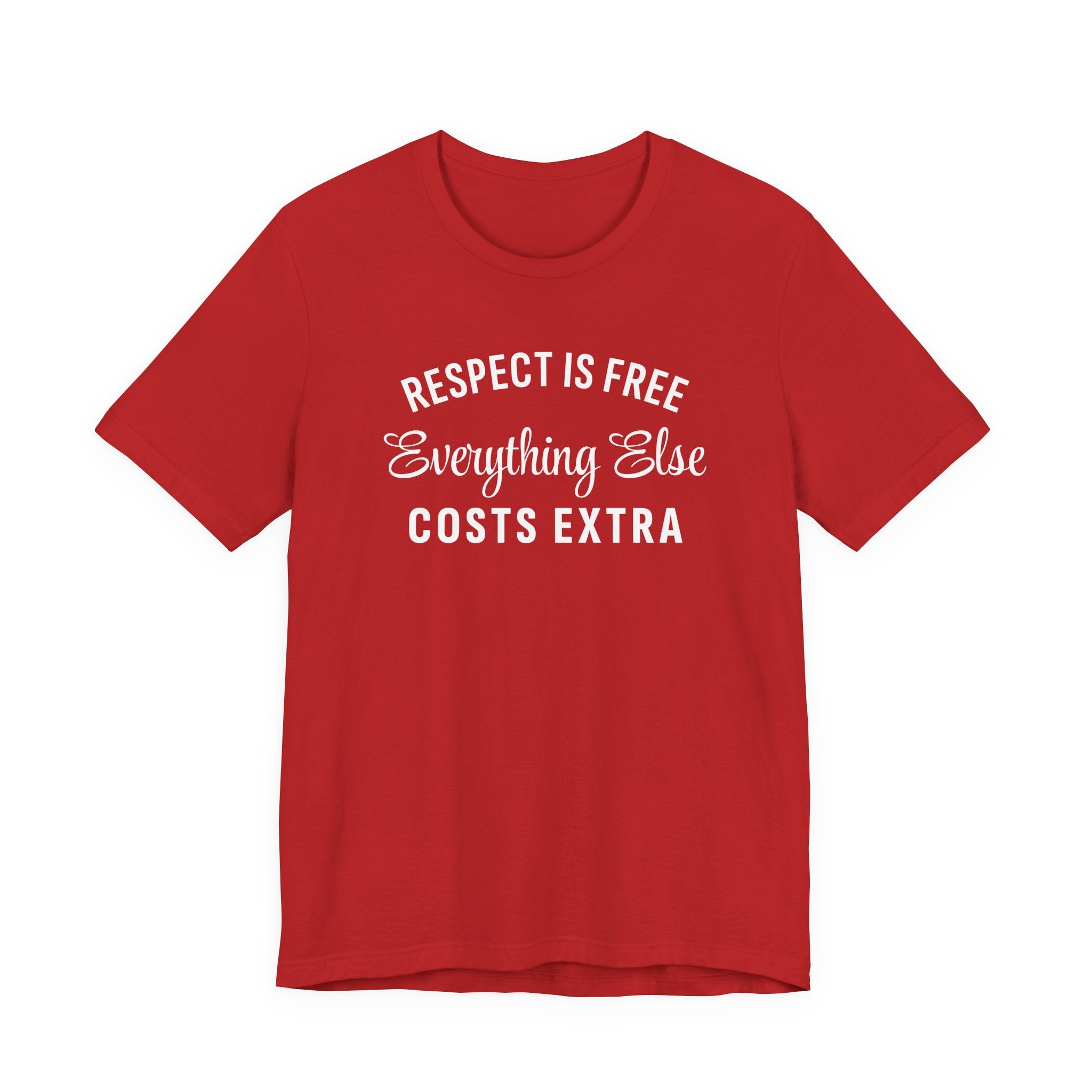 Funny Sarcastic Shirt, Respect is Free, Everything Else Costs Extra, Gift