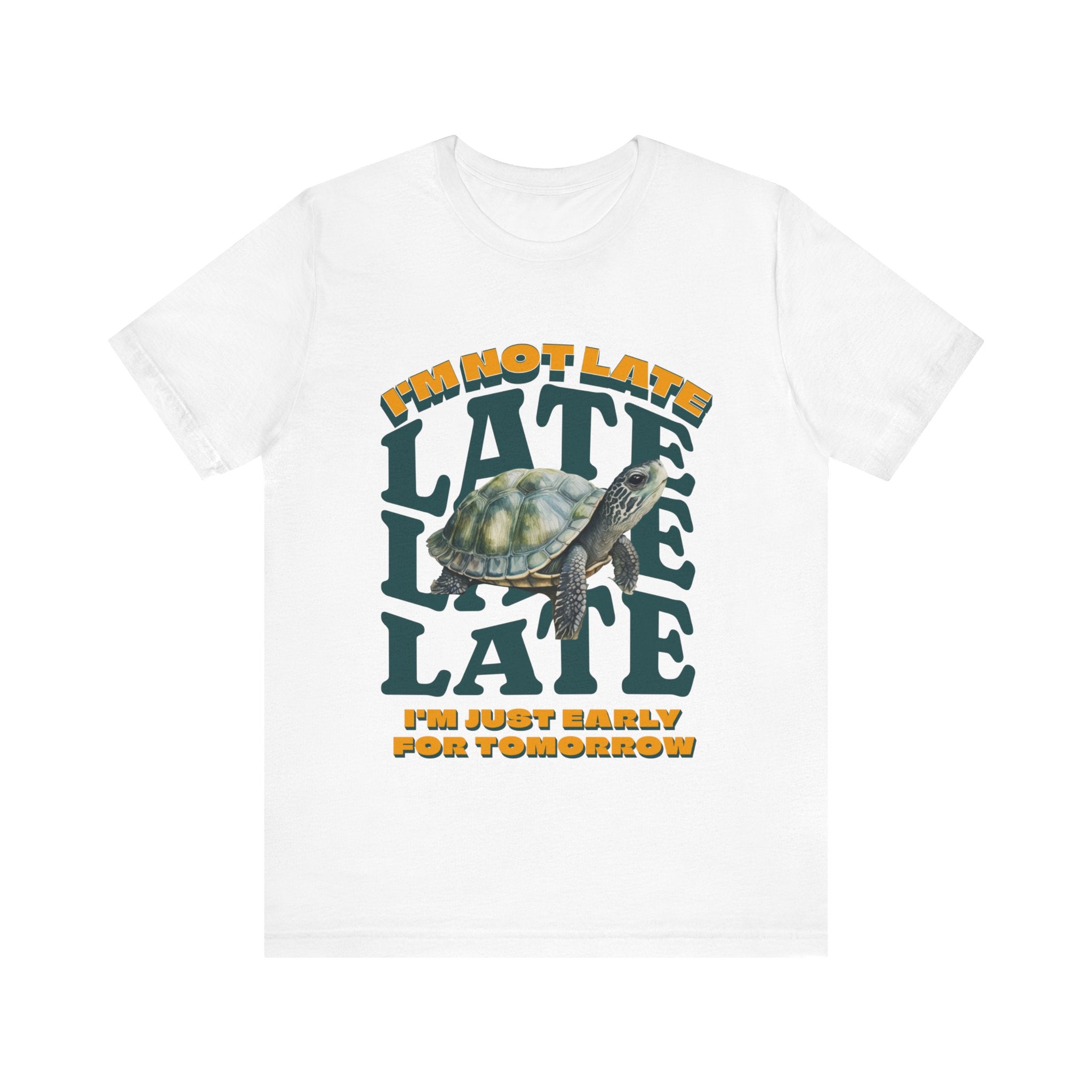 Funny Turtle T-shirt, I'm Not Late, Just early for Tomorrow, Cute Turtle Shirt, Turtle Lover Shirt, Gift for Coworker, Birthday Gift, Gift for Turtle Lover