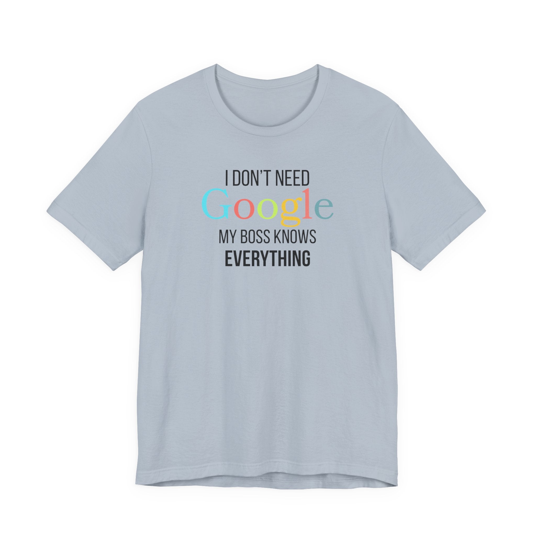 I Don't need Google, My Boss Knows Everything, Funny Sarcastic T-Shirt