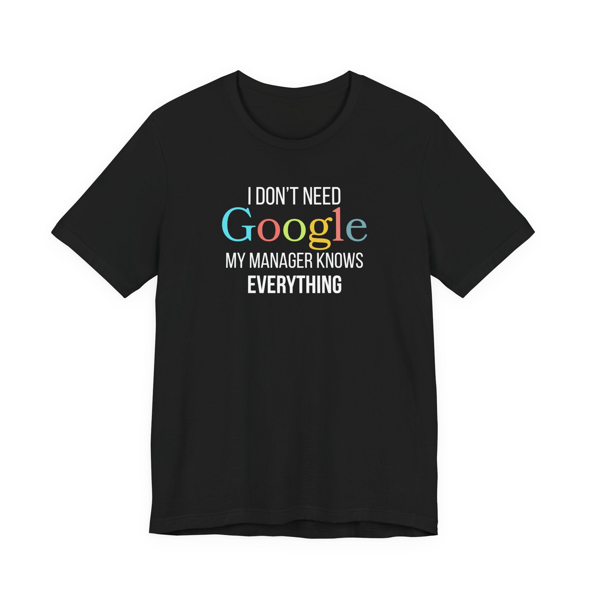 I Don't need Google, My Manager Knows Everything, Funny employees T-Shirt
