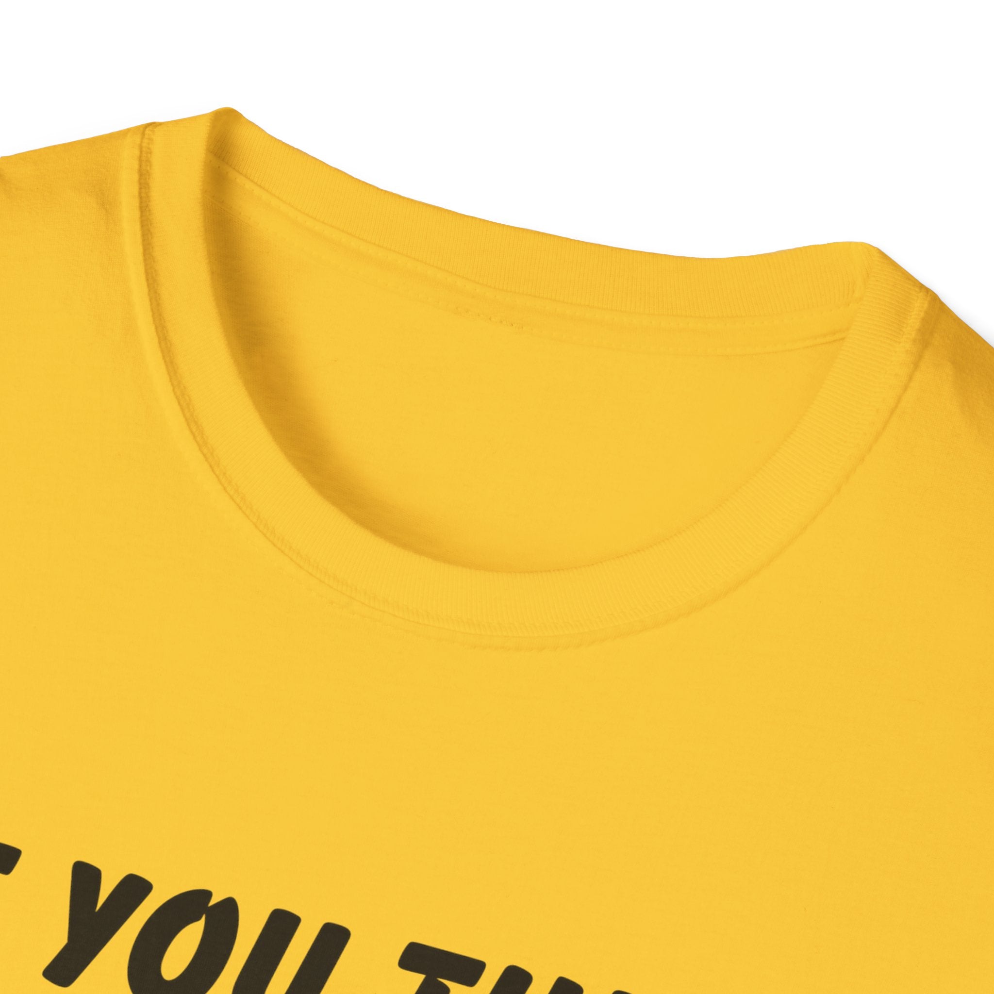 If You Think You Can Motivational Unisex Softstyle T-Shirt, Men's T-Shirt, Women's T-Shirt
