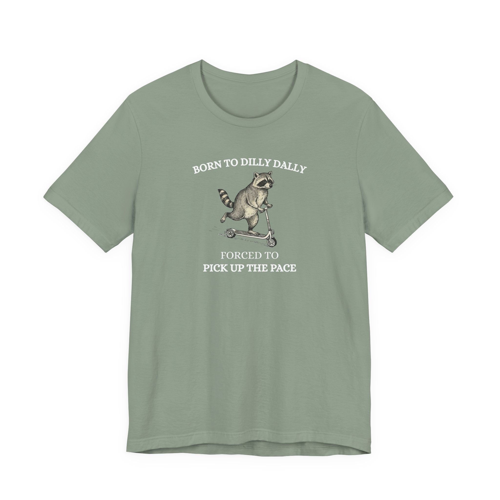 Funny Raccoon Shirt, Born To Dilly Dally, Forced to Pick up the Pace, Funny Gift