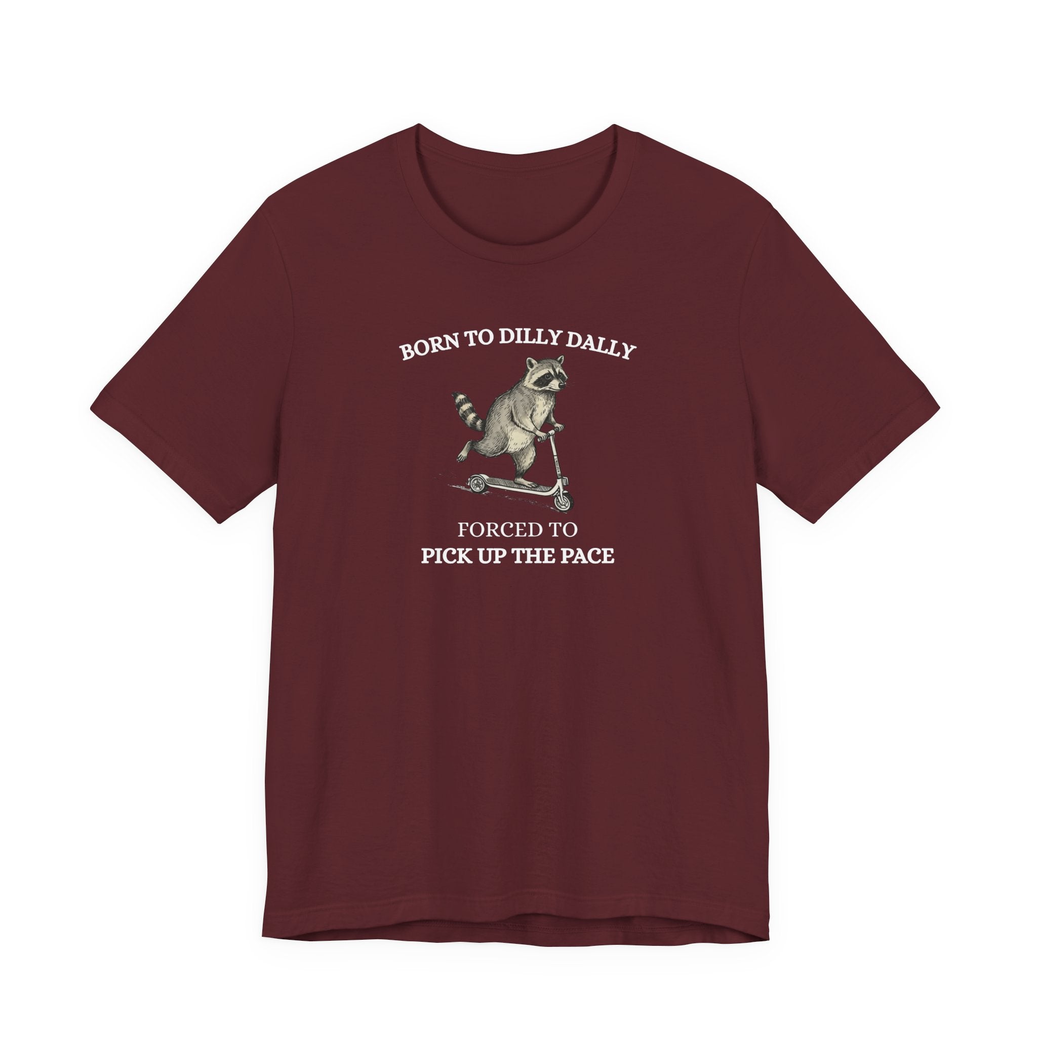 Funny Raccoon Shirt, Born To Dilly Dally, Forced to Pick up the Pace, Funny Gift