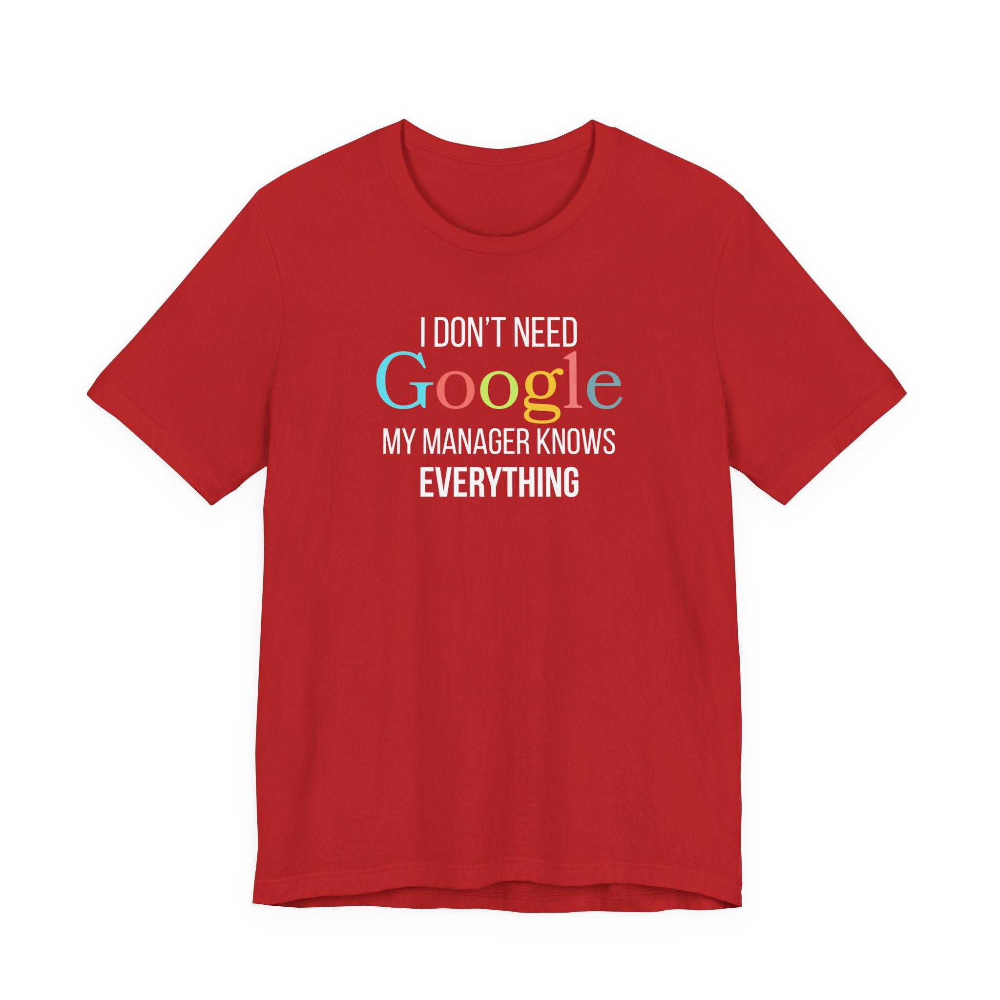 I Don't need Google, My Manager Knows Everything, Funny employees T-Shirt