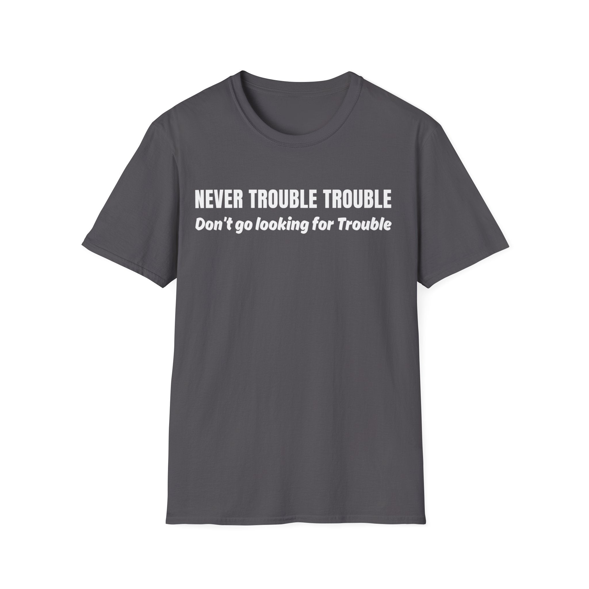 Never Trouble Trouble Unisex Softstyle Crew Neck T-Shirt, Kindness Courtesy T-shirt