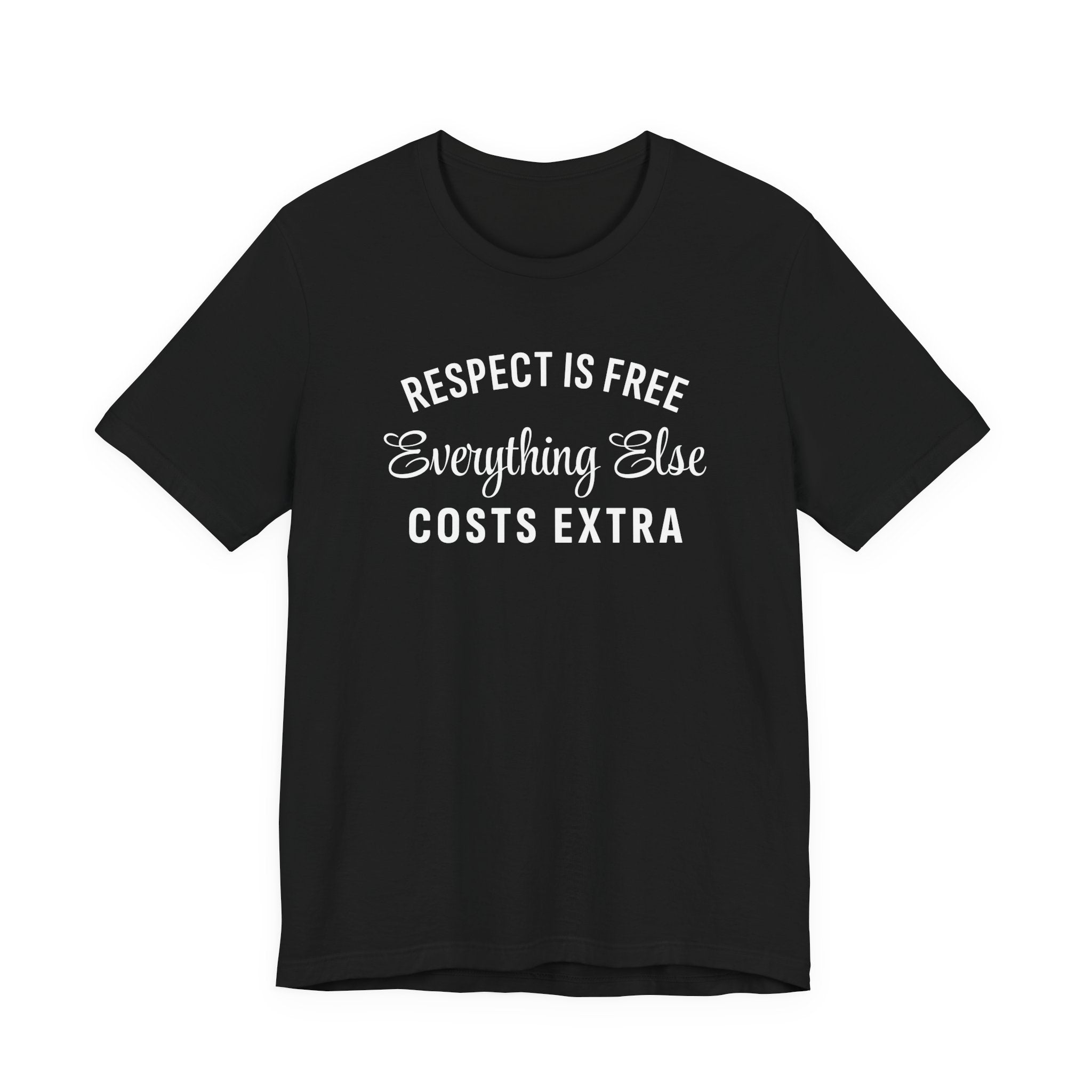 Funny Sarcastic Shirt, Respect is Free, Everything Else Costs Extra, Gift