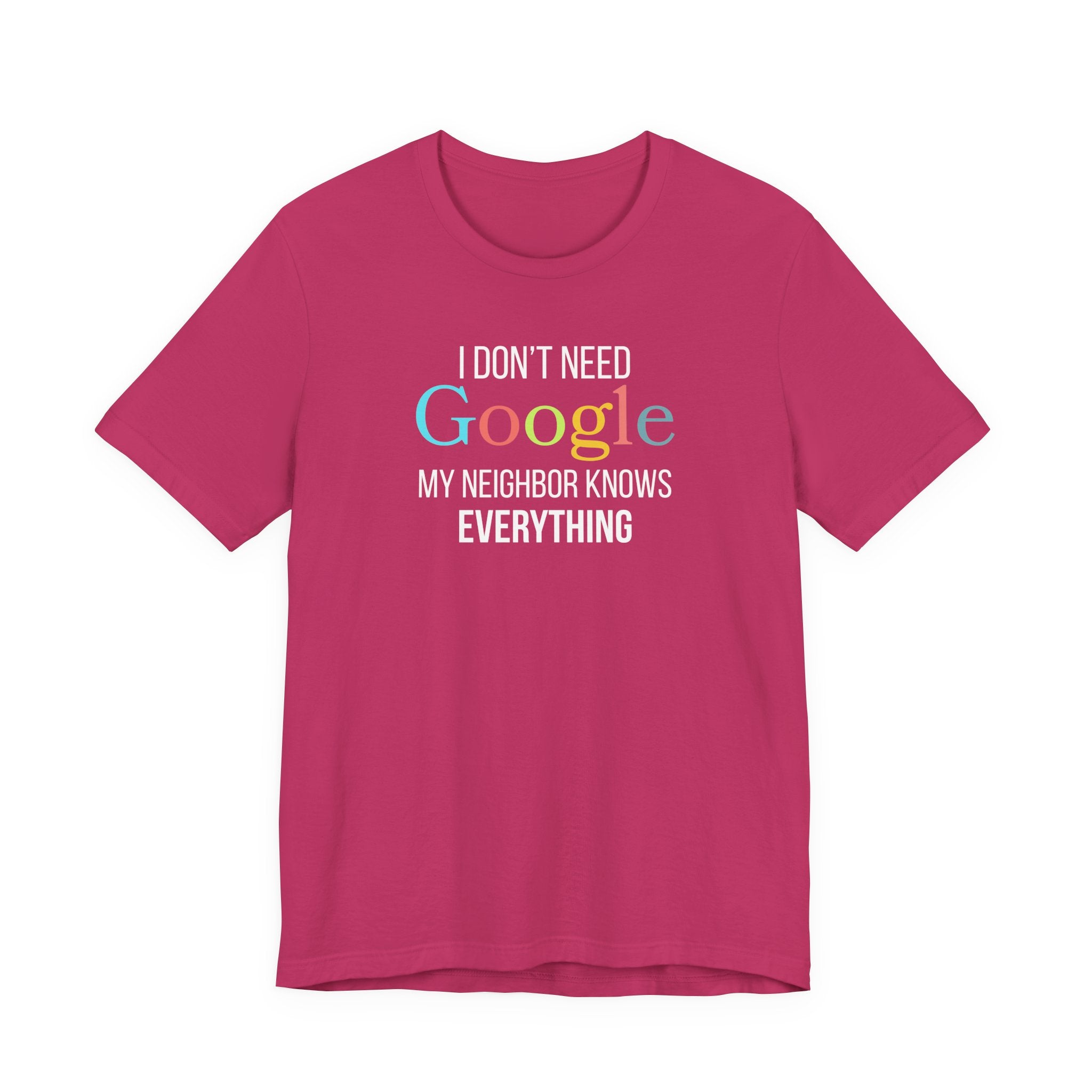 I Don't need Google, My Neighbor Knows Everything, Funny Friend T-Shirt